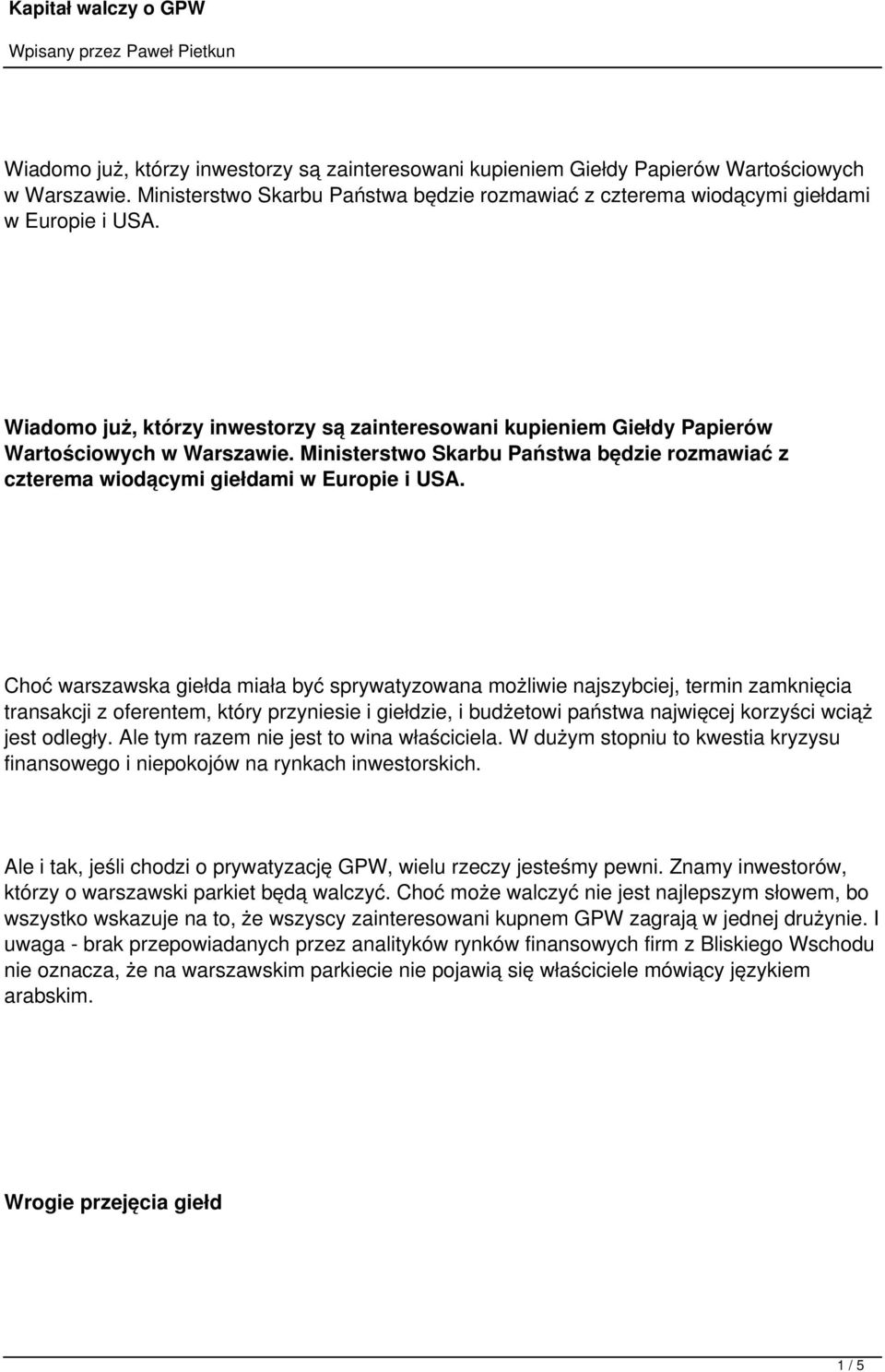 Ale tym razem nie jest to wina właściciela. W dużym stopniu to kwestia kryzysu finansowego i niepokojów na rynkach inwestorskich.