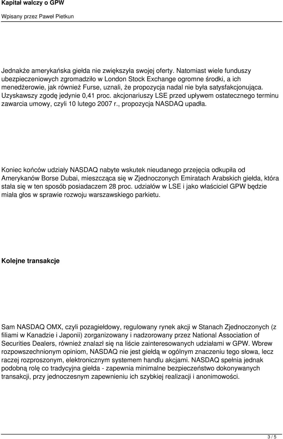 Uzyskawszy zgodę jedynie 0,41 proc. akcjonariuszy LSE przed upływem ostatecznego terminu zawarcia umowy, czyli 10 lutego 2007 r., propozycja NASDAQ upadła.