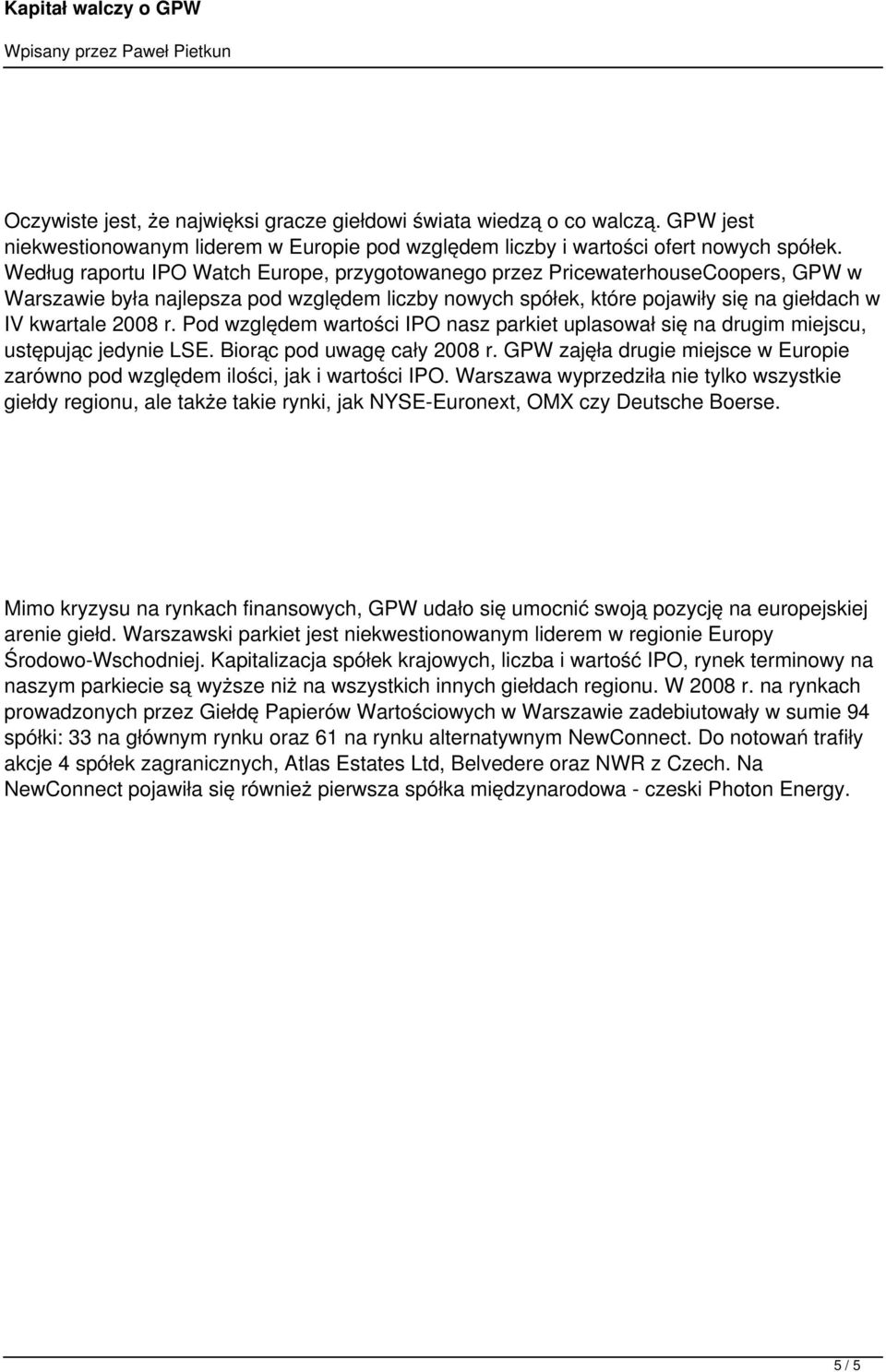 Pod względem wartości IPO nasz parkiet uplasował się na drugim miejscu, ustępując jedynie LSE. Biorąc pod uwagę cały 2008 r.