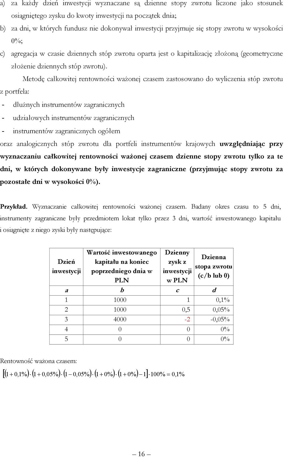 Metodę całkowitej rentowności ważonej czasem zastosowano do wyliczenia stóp zwrotu z portfela: - dłużnych instrumentów zagranicznych - udziałowych instrumentów zagranicznych - instrumentów