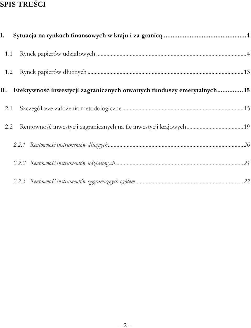 1 Szczegółowe założenia metodologiczne...15 2.2 Rentowność inwestycji zagranicznych na tle inwestycji krajowych...19 2.2.1 Rentowność instrumentów dłużnych.