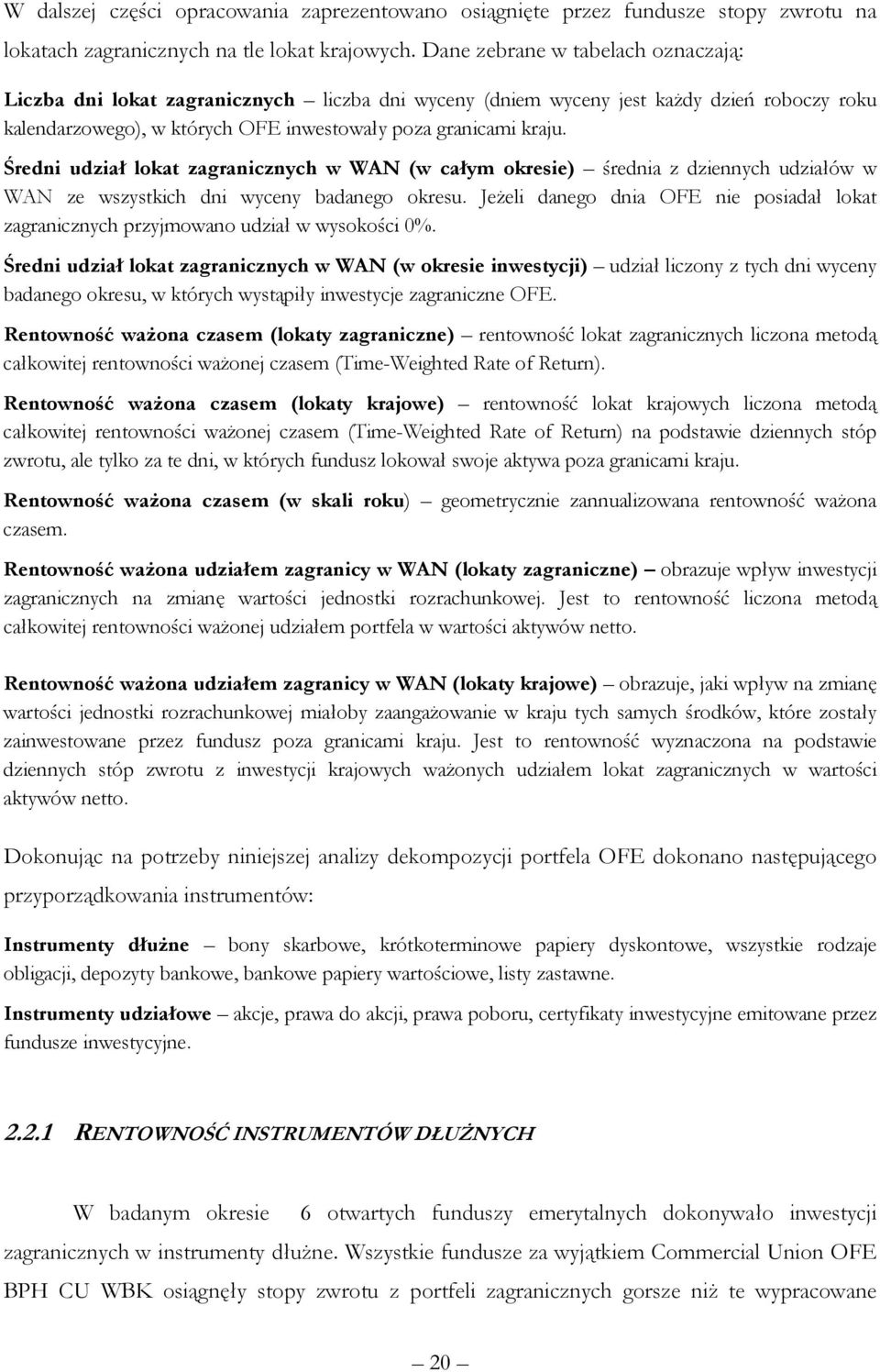 Średni udział lokat zagranicznych w WAN (w całym okresie) średnia z dziennych udziałów w WAN ze wszystkich dni wyceny badanego okresu.