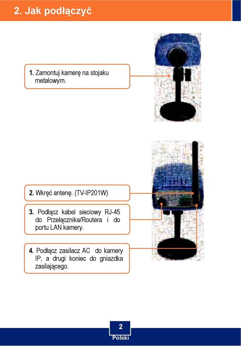 Podłącz kabel sieciowy RJ-45 do Przełącznika/Routera i do