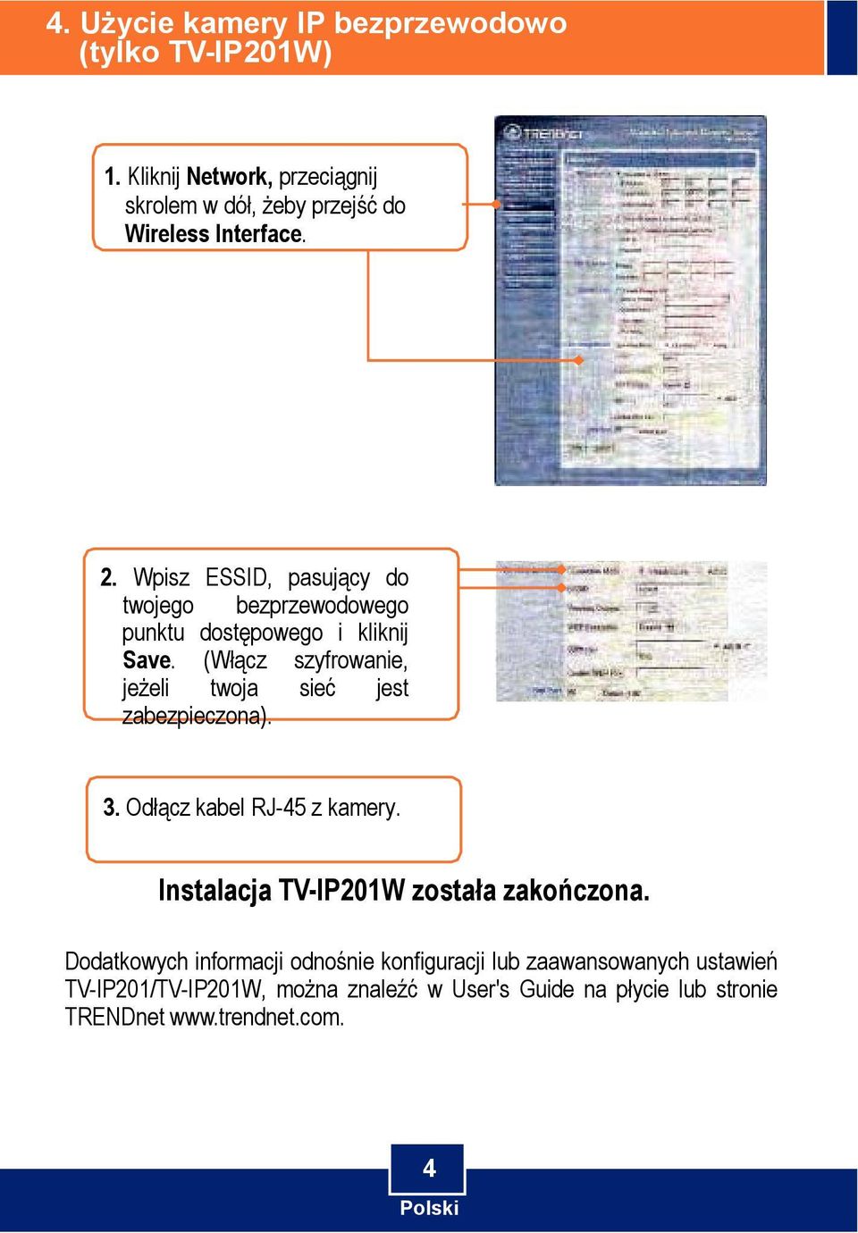 (Włącz szyfrowanie, jeżeli twoja sieć jest zabezpieczona). 3. Odłącz kabel RJ-45 z kamery. Instalacja TV-IP201W została zakończona.