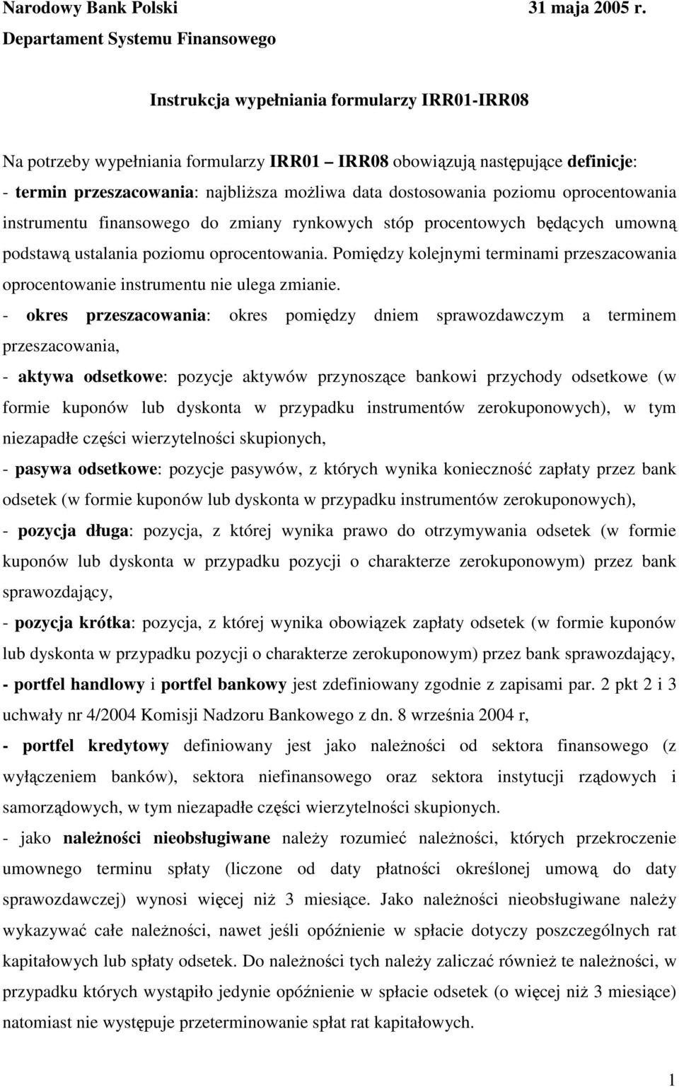 data dostosowania poziomu oprocentowania instrumentu finansowego do zmiany rynkowych stóp procentowych bdcych umown podstaw ustalania poziomu oprocentowania.