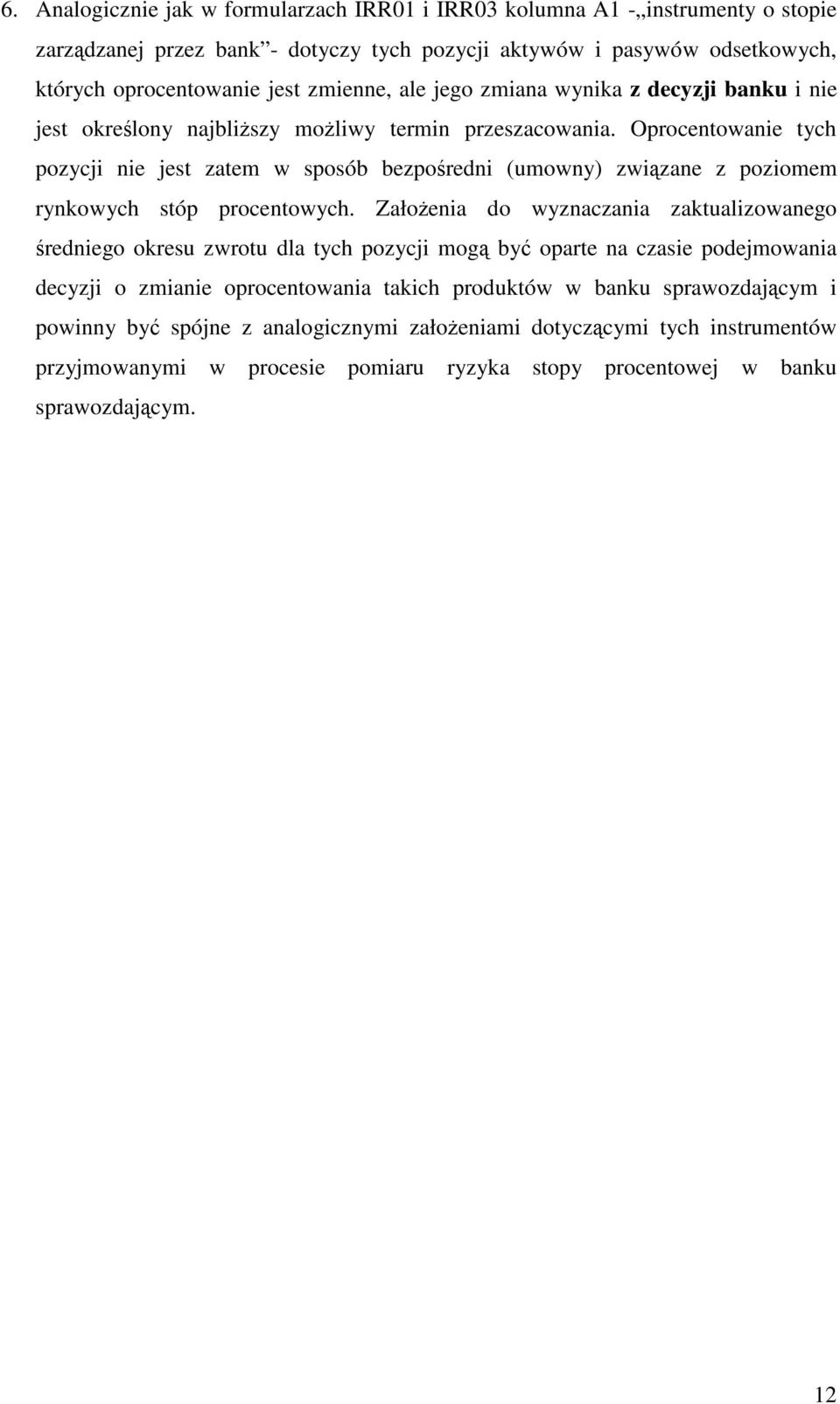 Oprocentowanie tych pozycji nie jest zatem w sposób bezporedni (umowny) zwizane z poziomem rynkowych stóp procentowych.