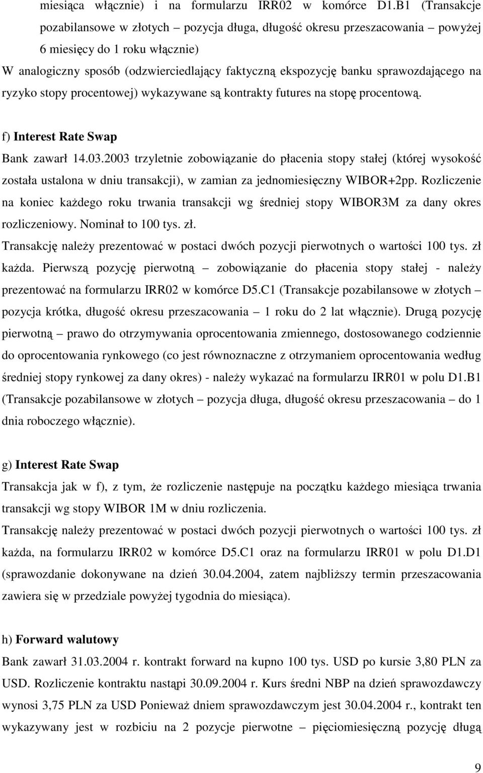 ryzyko stopy procentowej) wykazywane s kontrakty futures na stop procentow. f) Interest Rate Swap Bank zawarł 14.03.