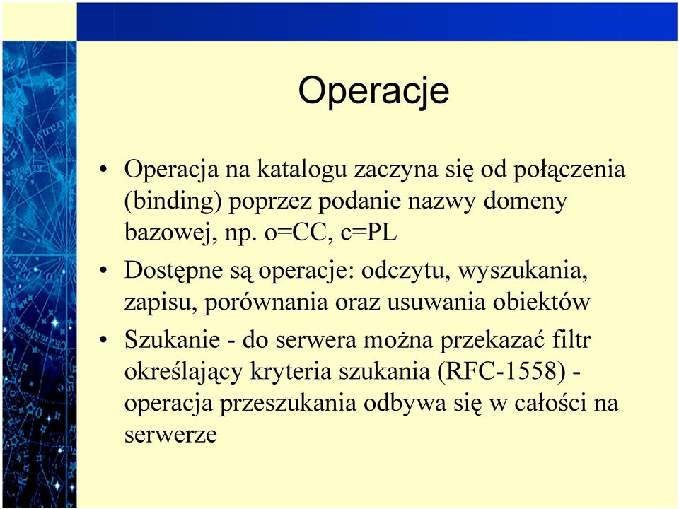 o=cc, c=pl Dostępne są operacje: odczytu, wyszukania, zapisu, porównania oraz usuwania