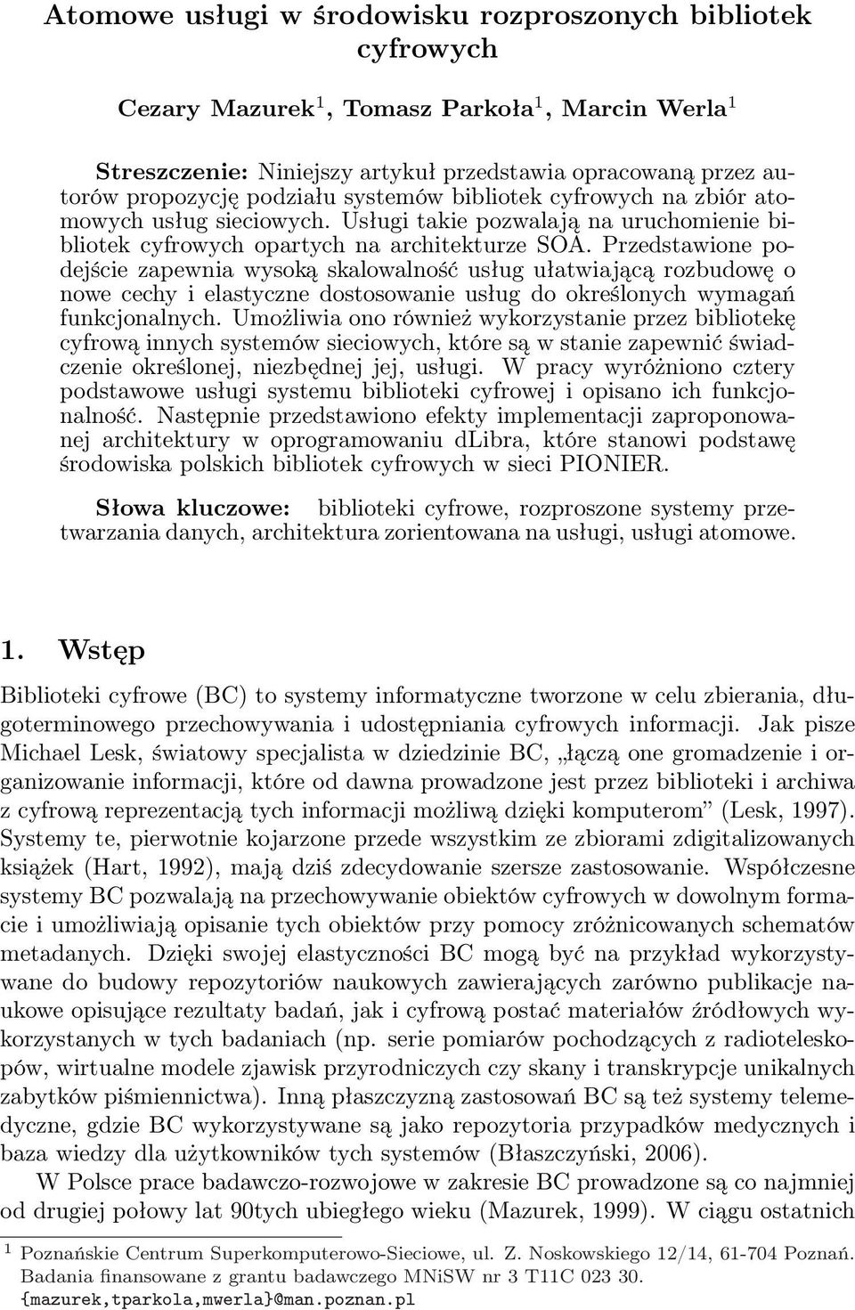 Przedstawione podejście zapewnia wysoką skalowalność usług ułatwiającą rozbudowę o nowe cechy i elastyczne dostosowanie usług do określonych wymagań funkcjonalnych.