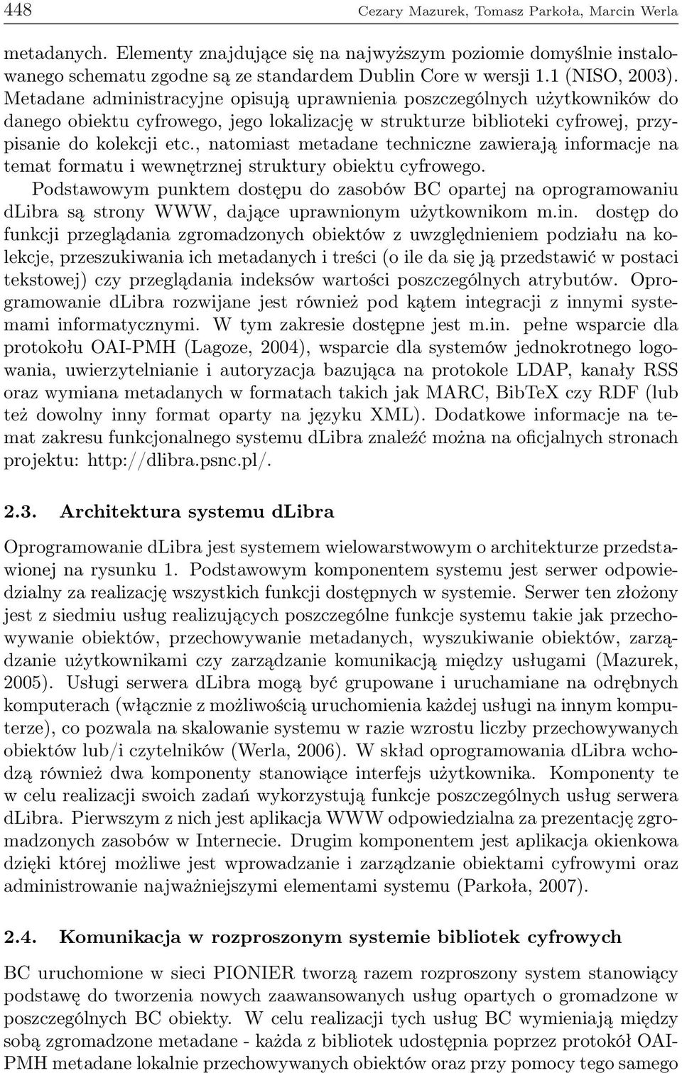 , natomiast metadane techniczne zawierają informacje na temat formatu i wewnętrznej struktury obiektu cyfrowego.