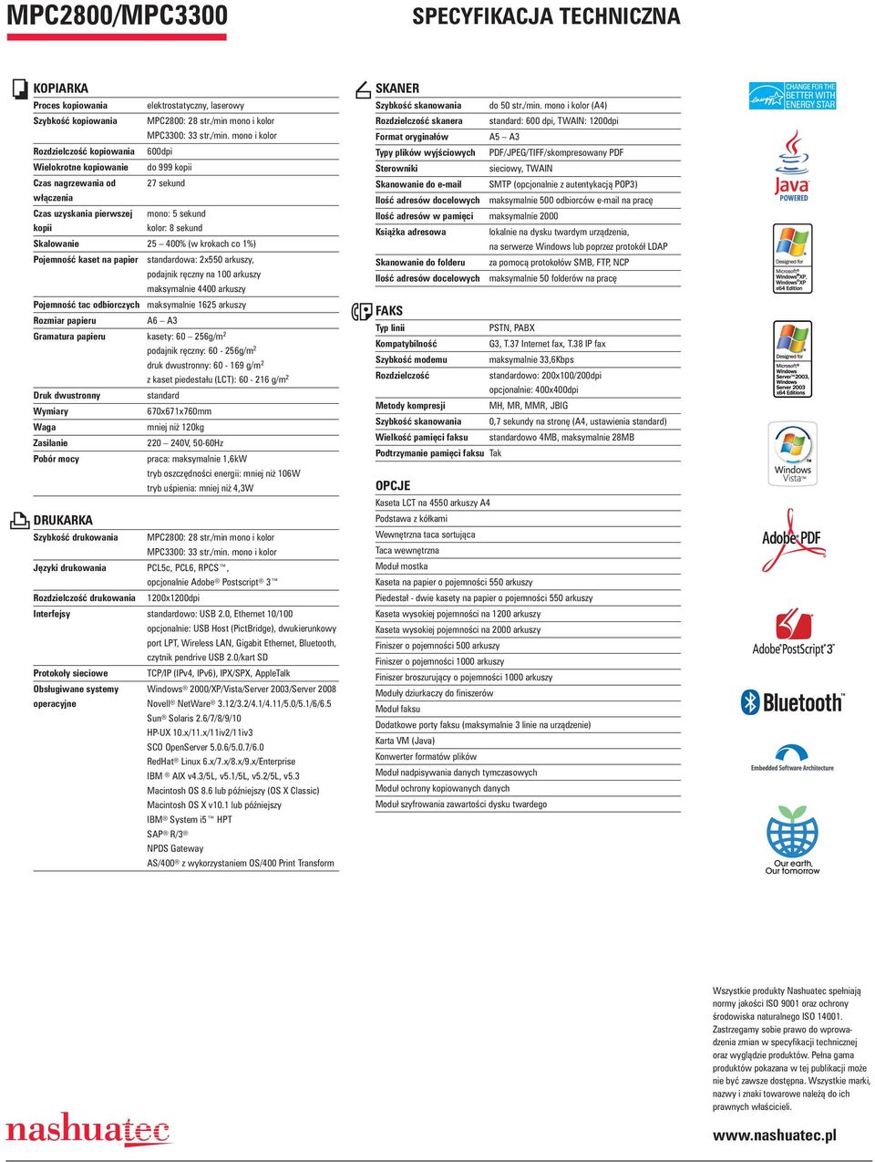 mono i kolor Rozdzielczo kopiowania 600dpi Wielokrotne kopiowanie do 999 kopii Czas nagrzewania od 27 sekund w czenia Czas uzyskania pierwszej mono: 5 sekund kopii kolor: 8 sekund Skalowanie 25 400%