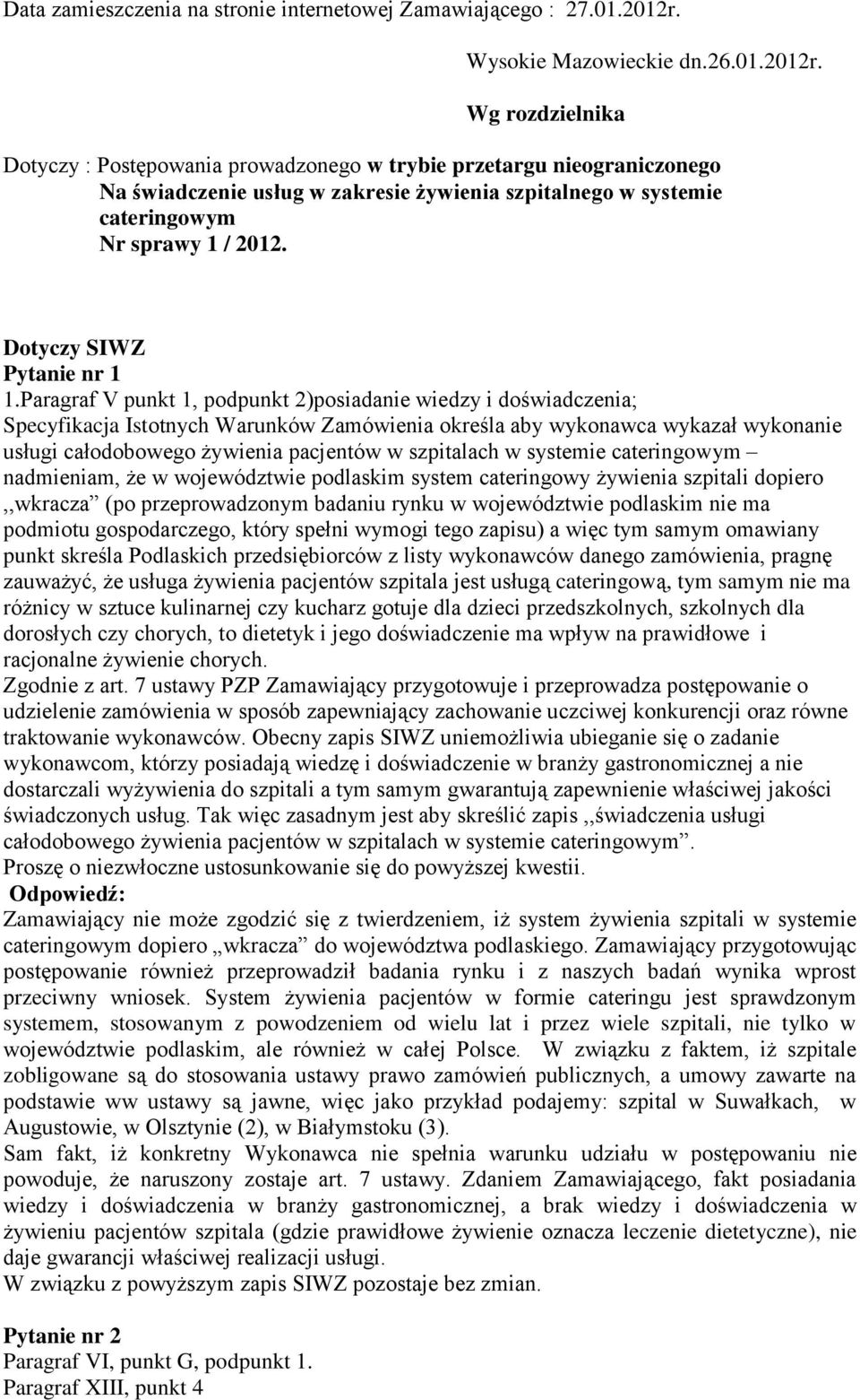 Wg rozdzielnika Dotyczy : Postępowania prowadzonego w trybie przetargu nieograniczonego Na świadczenie usług w zakresie żywienia szpitalnego w systemie cateringowym Nr sprawy 1 / 2012.