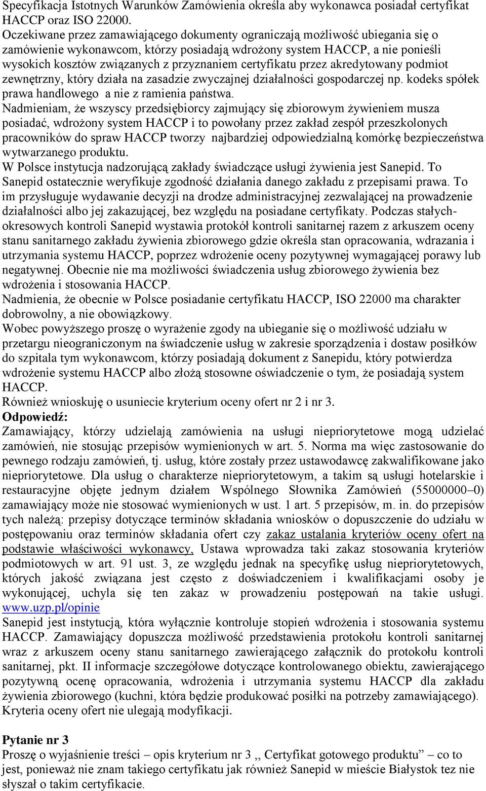 certyfikatu przez akredytowany podmiot zewnętrzny, który działa na zasadzie zwyczajnej działalności gospodarczej np. kodeks spółek prawa handlowego a nie z ramienia państwa.