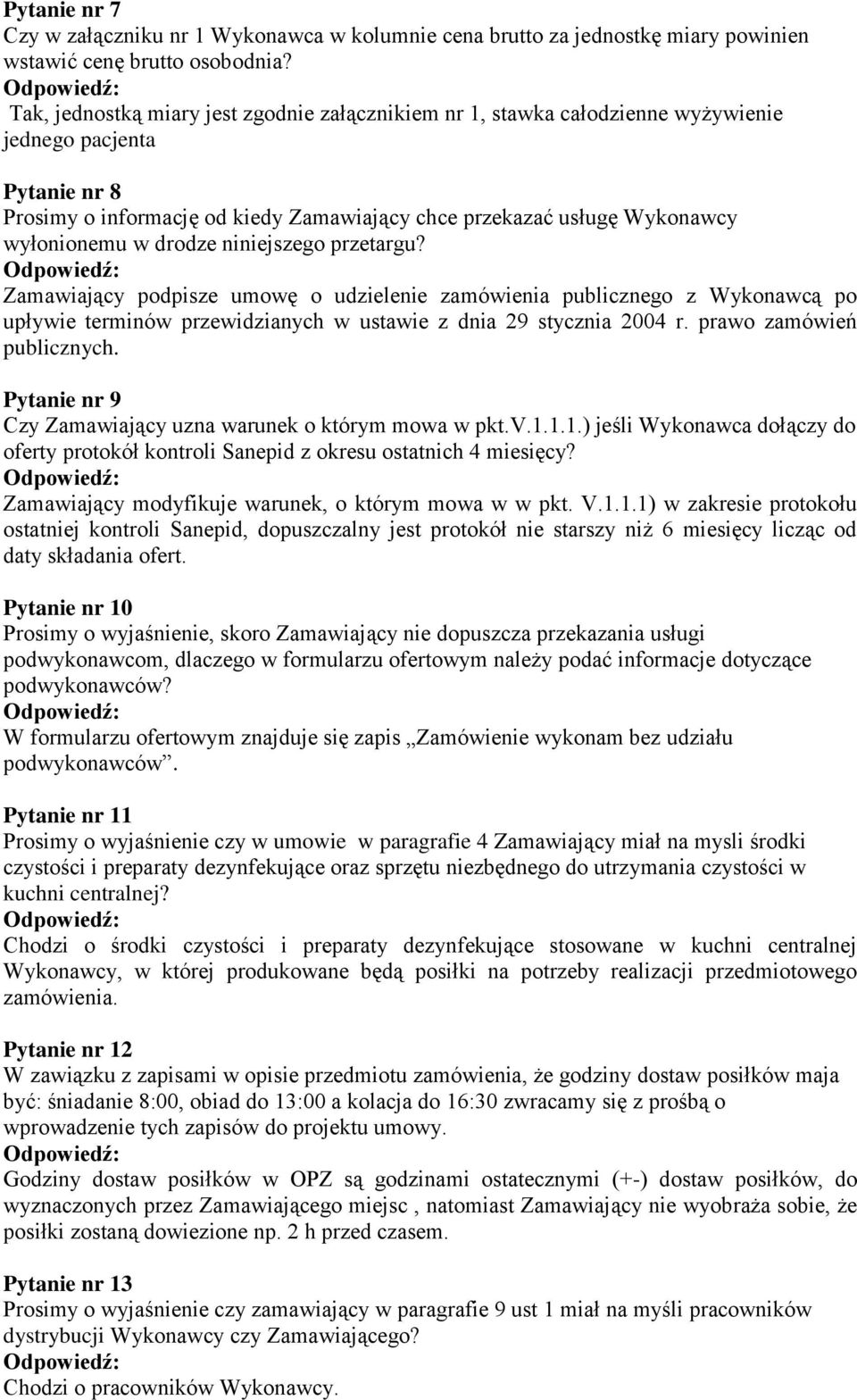 w drodze niniejszego przetargu? Zamawiający podpisze umowę o udzielenie zamówienia publicznego z Wykonawcą po upływie terminów przewidzianych w ustawie z dnia 29 stycznia 2004 r.