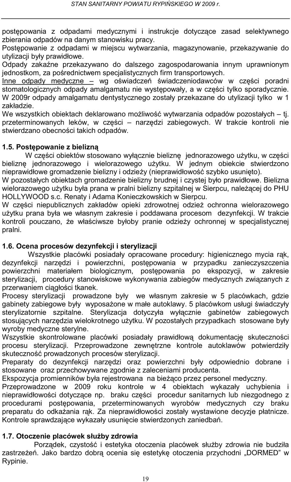 Odpady zaka ne przekazywano do dalszego zagospodarowania innym uprawnionym jednostkom, za po rednictwem specjalistycznych firm transportowych.