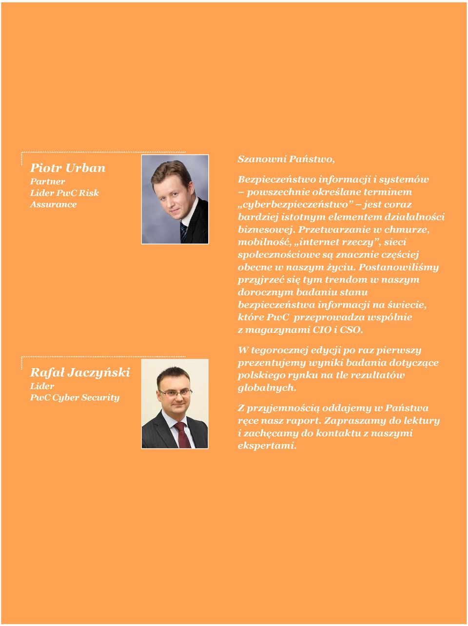 Postanowiliśmy przyjrzeć się tym trendom w naszym dorocznym badaniu stanu bezpieczeństwa informacji na świecie, które PwC przeprowadza wspólnie z magazynami CIO i CSO.