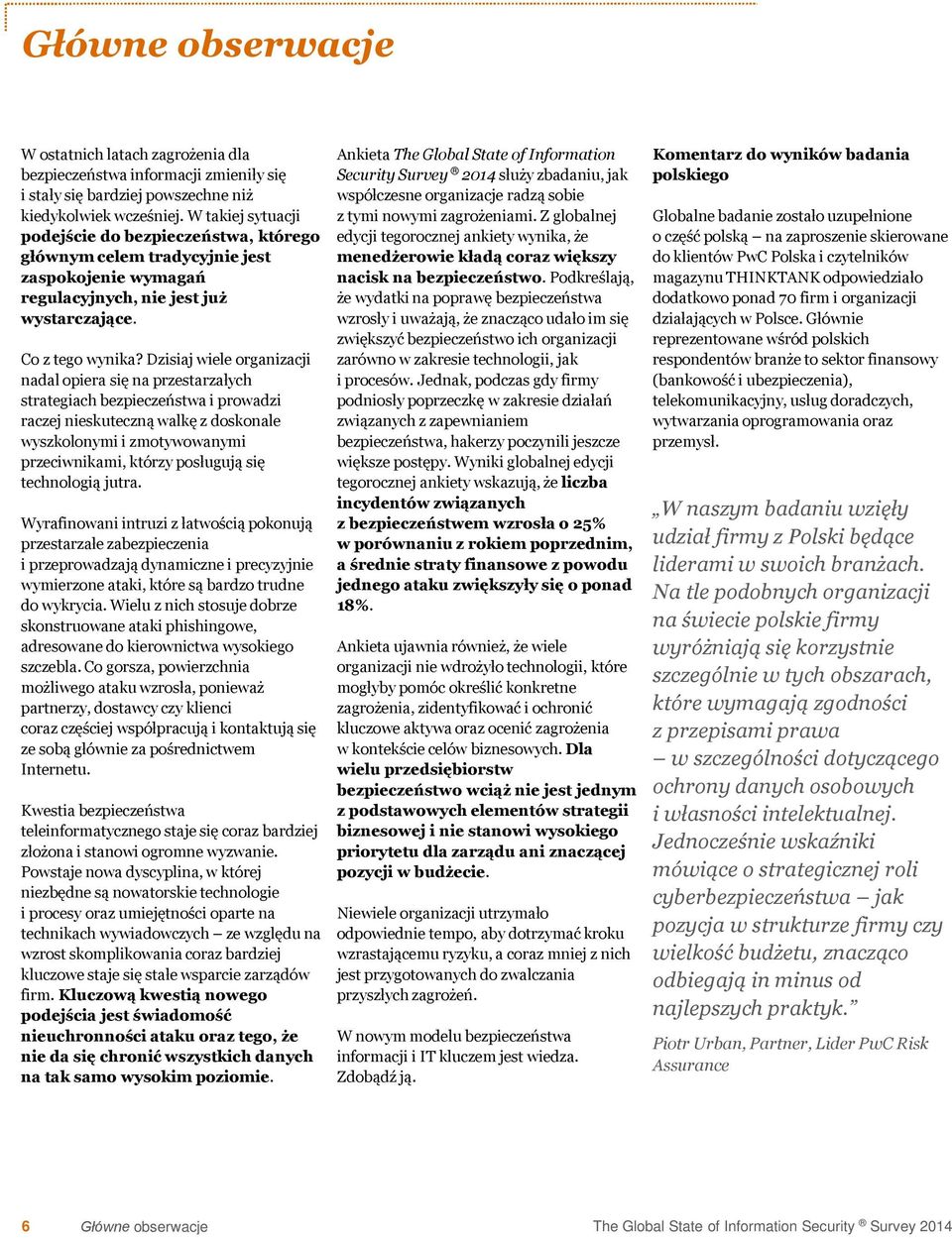 Dzisiaj wiele organizacji nadal opiera się na przestarzałych strategiach bezpieczeństwa i prowadzi raczej nieskuteczną walkę z doskonale wyszkolonymi i zmotywowanymi przeciwnikami, którzy posługują