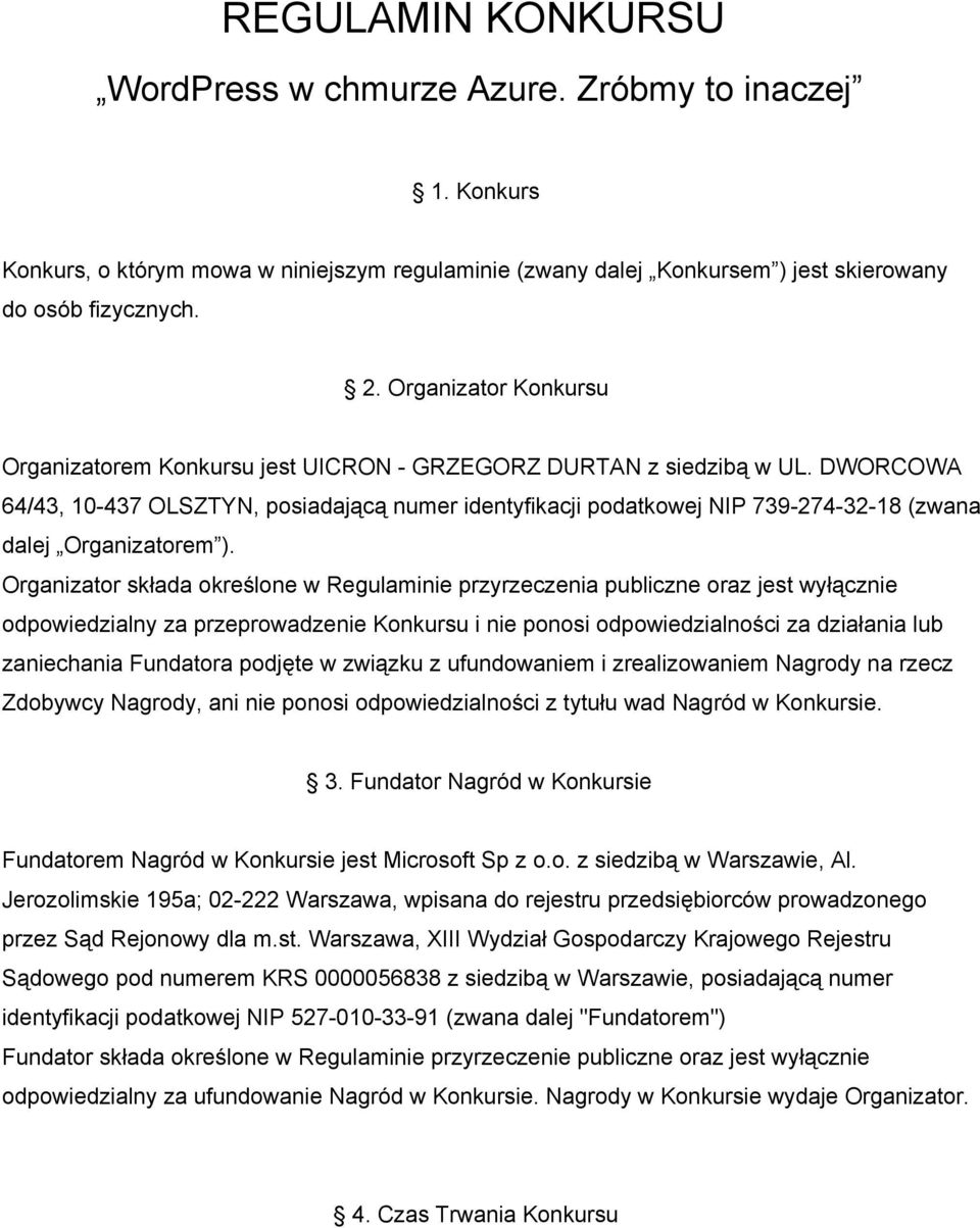 DWORCOWA 64/43, 10 437 OLSZTYN, posiadającą numer identyfikacji podatkowej NIP 739 274 32 18 (zwana dalej Organizatorem ).