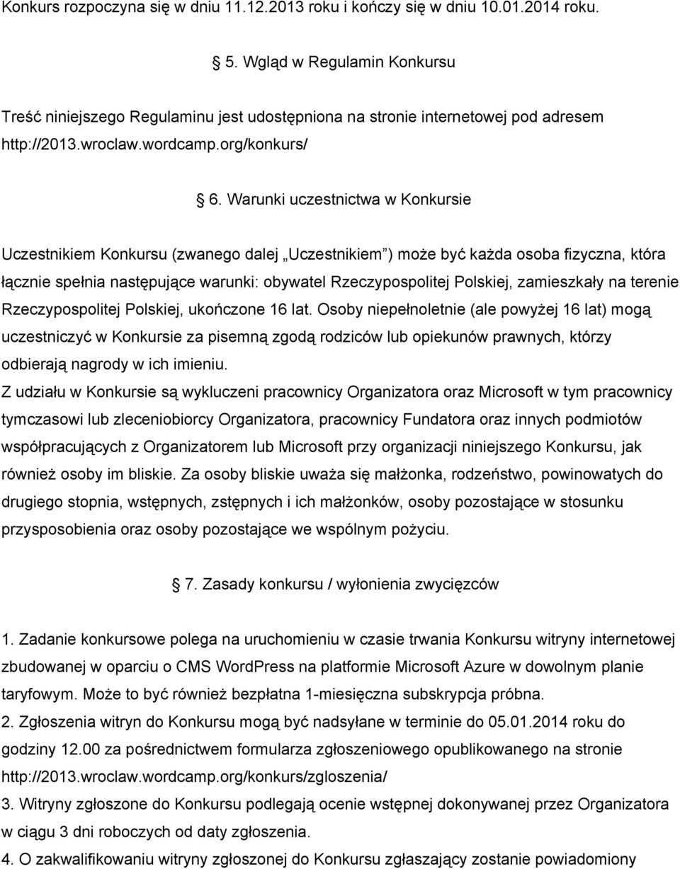 Warunki uczestnictwa w Konkursie Uczestnikiem Konkursu (zwanego dalej Uczestnikiem ) może być każda osoba fizyczna, która łącznie spełnia następujące warunki: obywatel Rzeczypospolitej Polskiej,