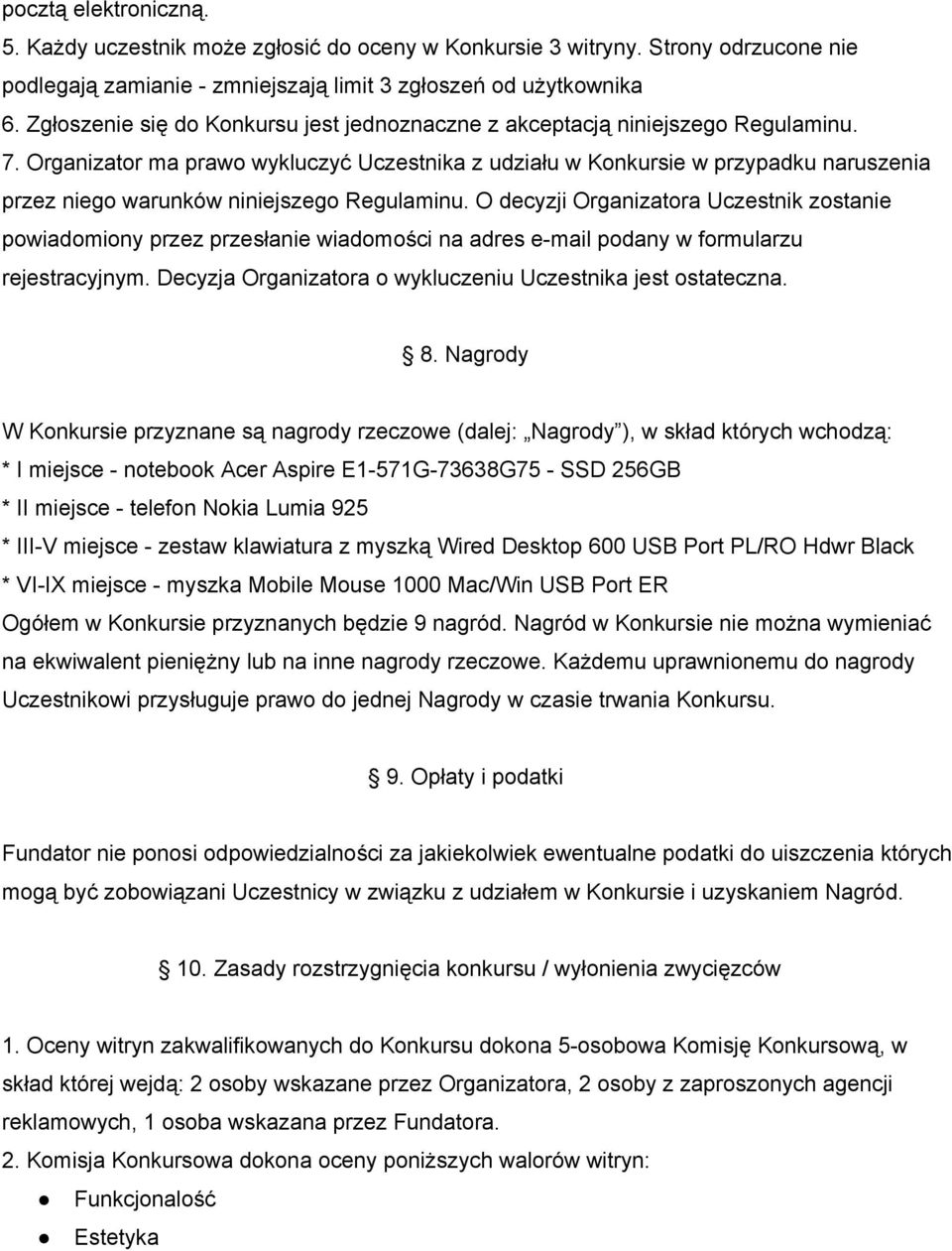 Organizator ma prawo wykluczyć Uczestnika z udziału w Konkursie w przypadku naruszenia przez niego warunków niniejszego Regulaminu.