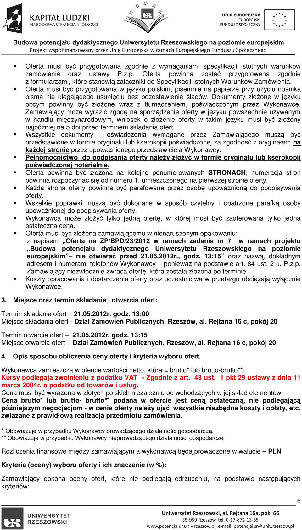 Dokumenty złożone w języku obcym powinny być złożone wraz z tłumaczeniem, poświadczonym przez Wykonawcę.