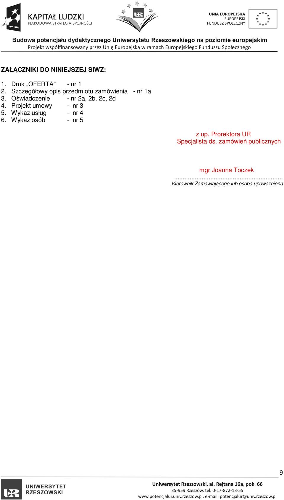 Oświadczenie - nr 2a, 2b, 2c, 2d 4. Projekt umowy - nr 3 5. Wykaz usług - nr 4 6.