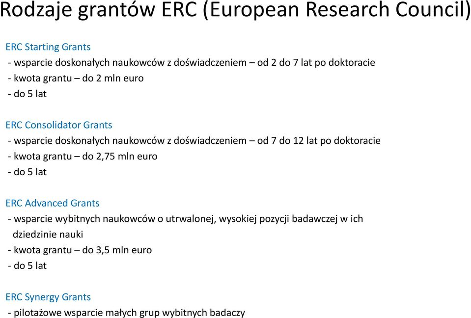 po doktoracie - kwota grantu do 2,75 mln euro - do 5 lat ERC Advanced Grants - wsparcie wybitnych naukowców o utrwalonej, wysokiej pozycji