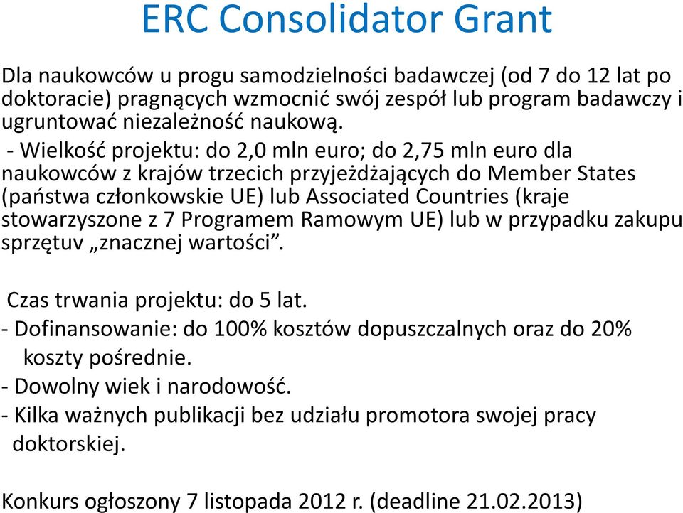 - Wielkość projektu: do 2,0 mln euro; do 2,75 mln euro dla naukowców z krajów trzecich przyjeżdżających do Member States (państwa członkowskie UE) lub Associated Countries (kraje