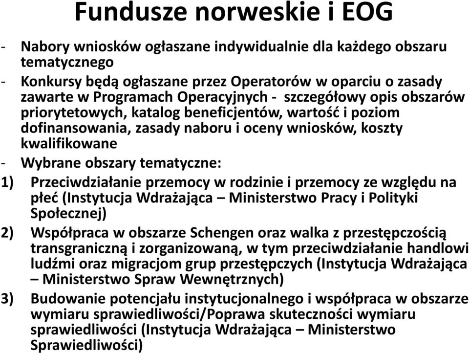 Przeciwdziałanie przemocy w rodzinie i przemocy ze względu na płeć (Instytucja Wdrażająca Ministerstwo Pracy i Polityki Społecznej) 2) Współpraca w obszarze Schengen oraz walka z przestępczością