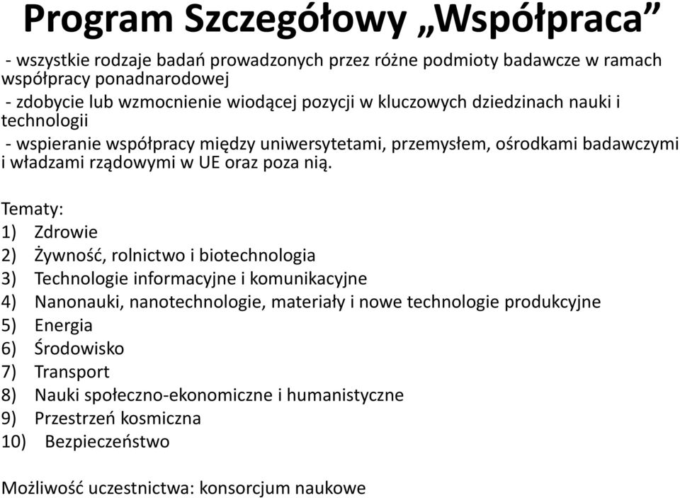 Tematy: 1) Zdrowie 2) Żywność, rolnictwo i biotechnologia 3) Technologie informacyjne i komunikacyjne 4) Nanonauki, nanotechnologie, materiały i nowe technologie