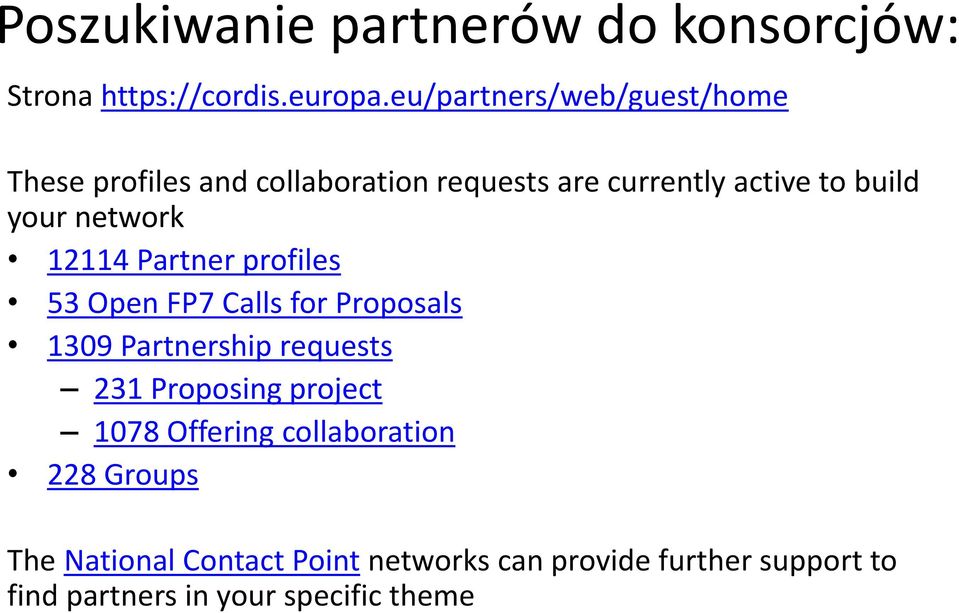 network 12114 Partner profiles 53 Open FP7 Calls for Proposals 1309 Partnership requests 231 Proposing