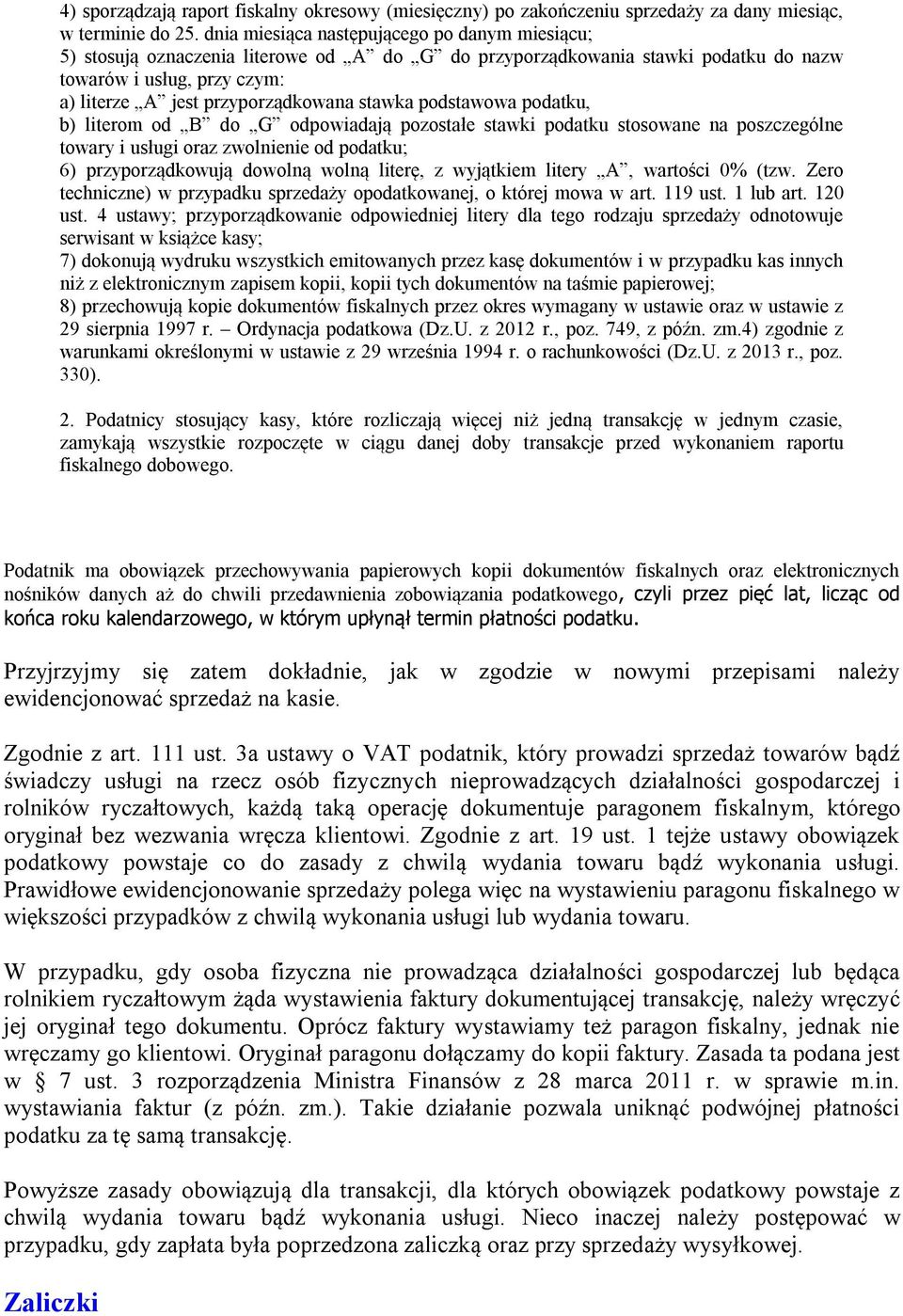 stawka podstawowa podatku, b) literom od B do G odpowiadają pozostałe stawki podatku stosowane na poszczególne towary i usługi oraz zwolnienie od podatku; 6) przyporządkowują dowolną wolną literę, z