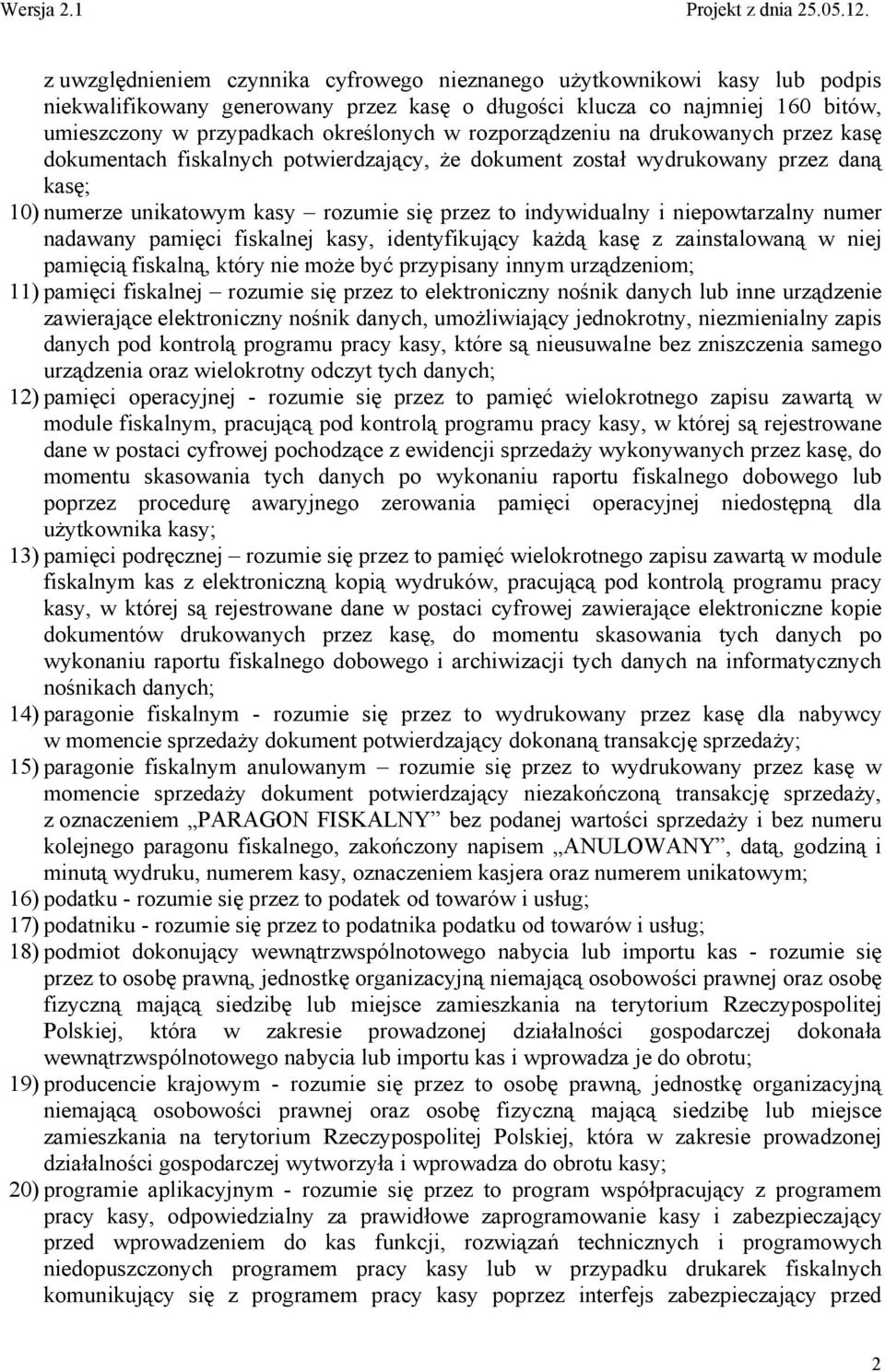 niepowtarzalny numer nadawany pamięci fiskalnej kasy, identyfikujący każdą kasę z zainstalowaną w niej pamięcią fiskalną, który nie może być przypisany innym urządzeniom; 11) pamięci fiskalnej