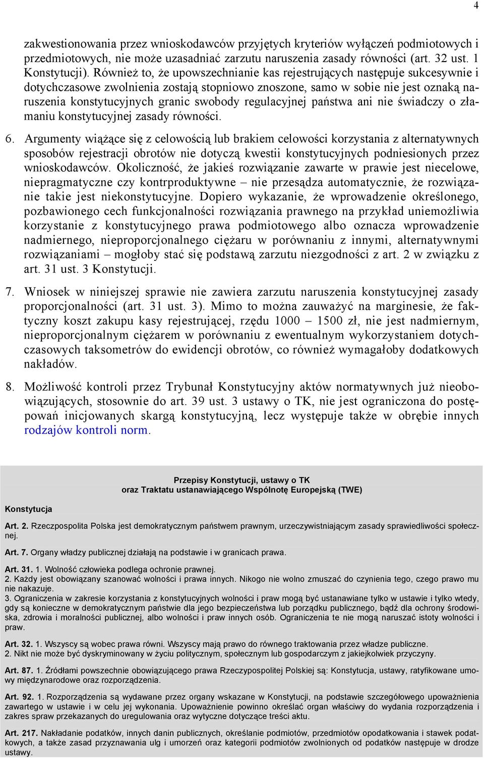 regulacyjnej państwa ani nie świadczy o złamaniu konstytucyjnej zasady równości. 6.