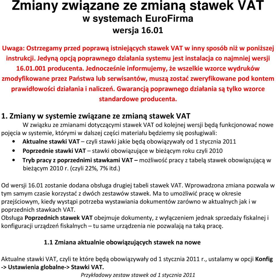 Jednocześnie informujemy, że wszelkie wzorce wydruków zmodyfikowane przez Państwa lub serwisantów, muszą zostać zweryfikowane pod kontem prawidłowości działania i naliczeń.