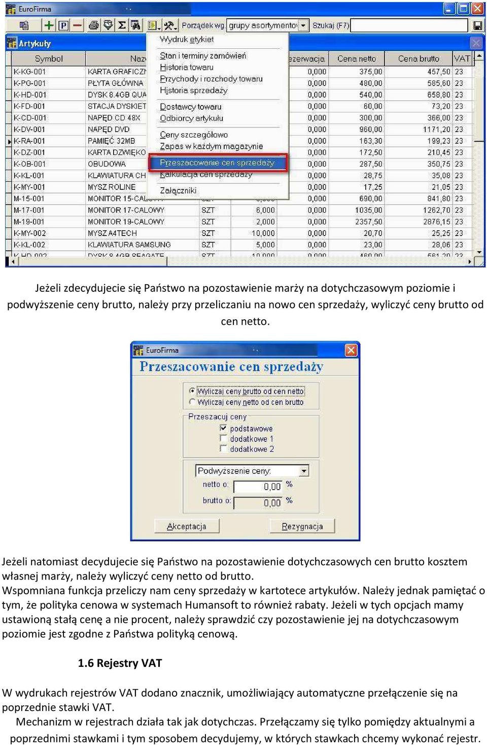 Wspomniana funkcja przeliczy nam ceny sprzedaży w kartotece artykułów. Należy jednak pamiętać o tym, że polityka cenowa w systemach Humansoft to również rabaty.