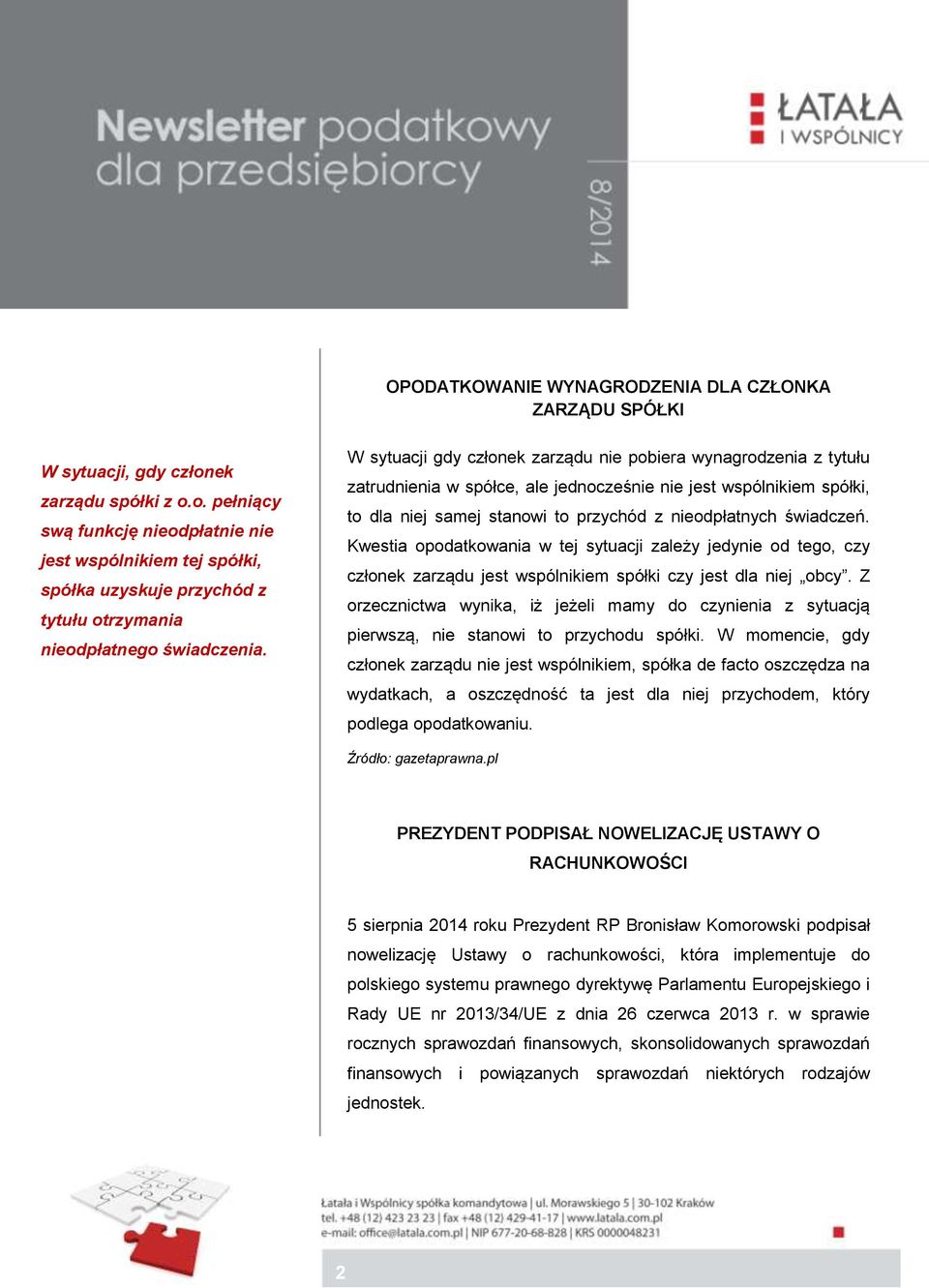 W sytuacji gdy członek zarządu nie pobiera wynagrodzenia z tytułu zatrudnienia w spółce, ale jednocześnie nie jest wspólnikiem spółki, to dla niej samej stanowi to przychód z nieodpłatnych świadczeń.