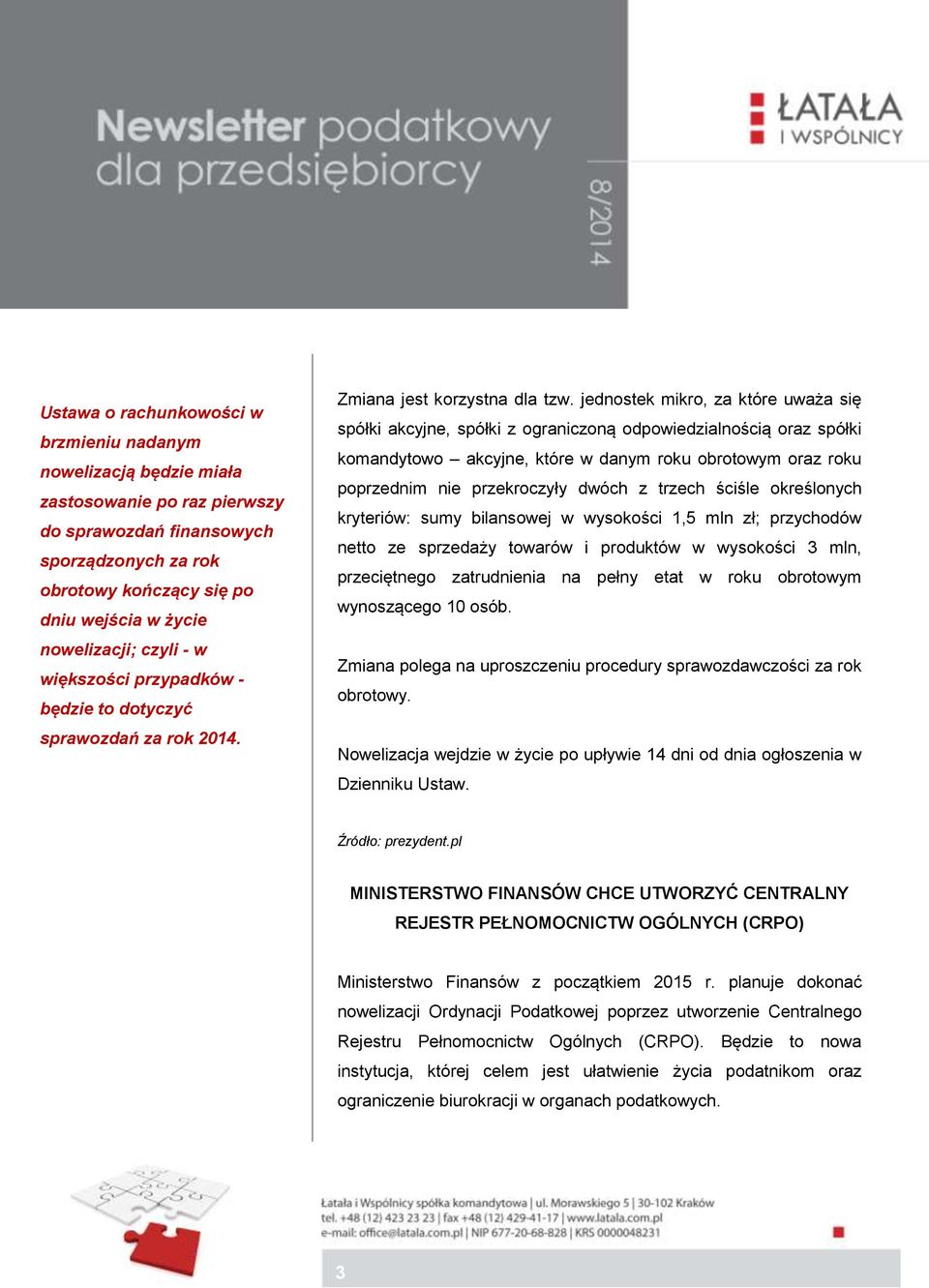 jednostek mikro, za które uważa się spółki akcyjne, spółki z ograniczoną odpowiedzialnością oraz spółki komandytowo akcyjne, które w danym roku obrotowym oraz roku poprzednim nie przekroczyły dwóch z