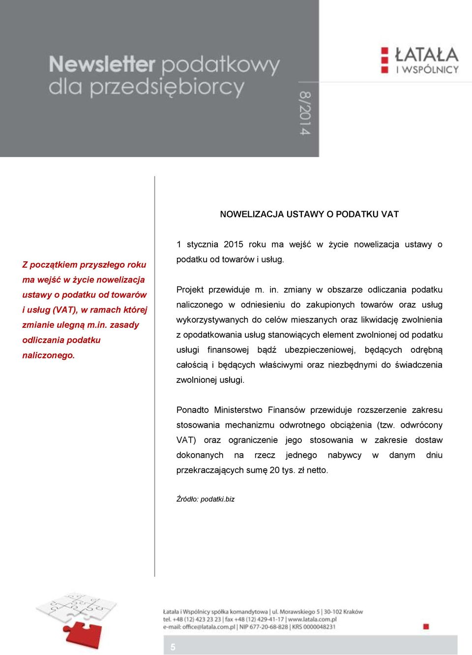 zmiany w obszarze odliczania podatku naliczonego w odniesieniu do zakupionych towarów oraz usług wykorzystywanych do celów mieszanych oraz likwidację zwolnienia z opodatkowania usług stanowiących