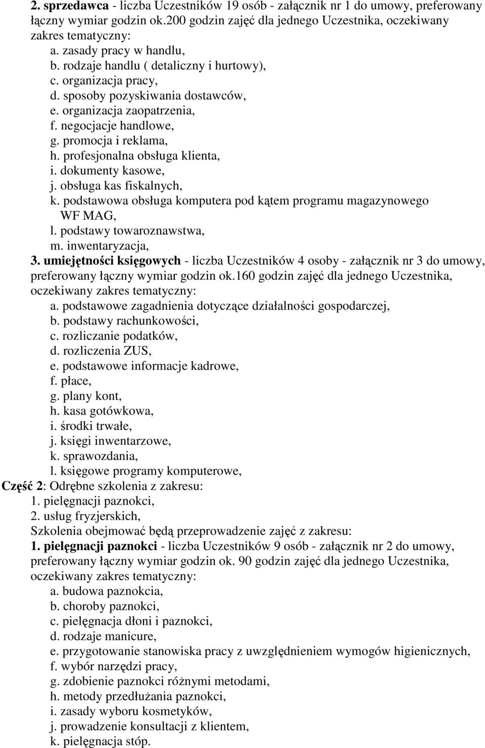 promocja i reklama, h. profesjonalna obsługa klienta, i. dokumenty kasowe, j. obsługa kas fiskalnych, k. podstawowa obsługa komputera pod kątem programu magazynowego WF MAG, l.