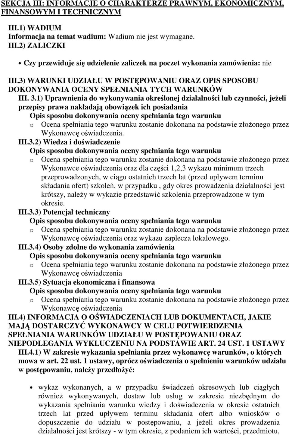 1) Uprawnienia do wykonywania określonej działalności lub czynności, jeżeli przepisy prawa nakładają obowiązek ich posiadania Opis sposobu dokonywania oceny spełniania tego warunku o Ocena spełniania