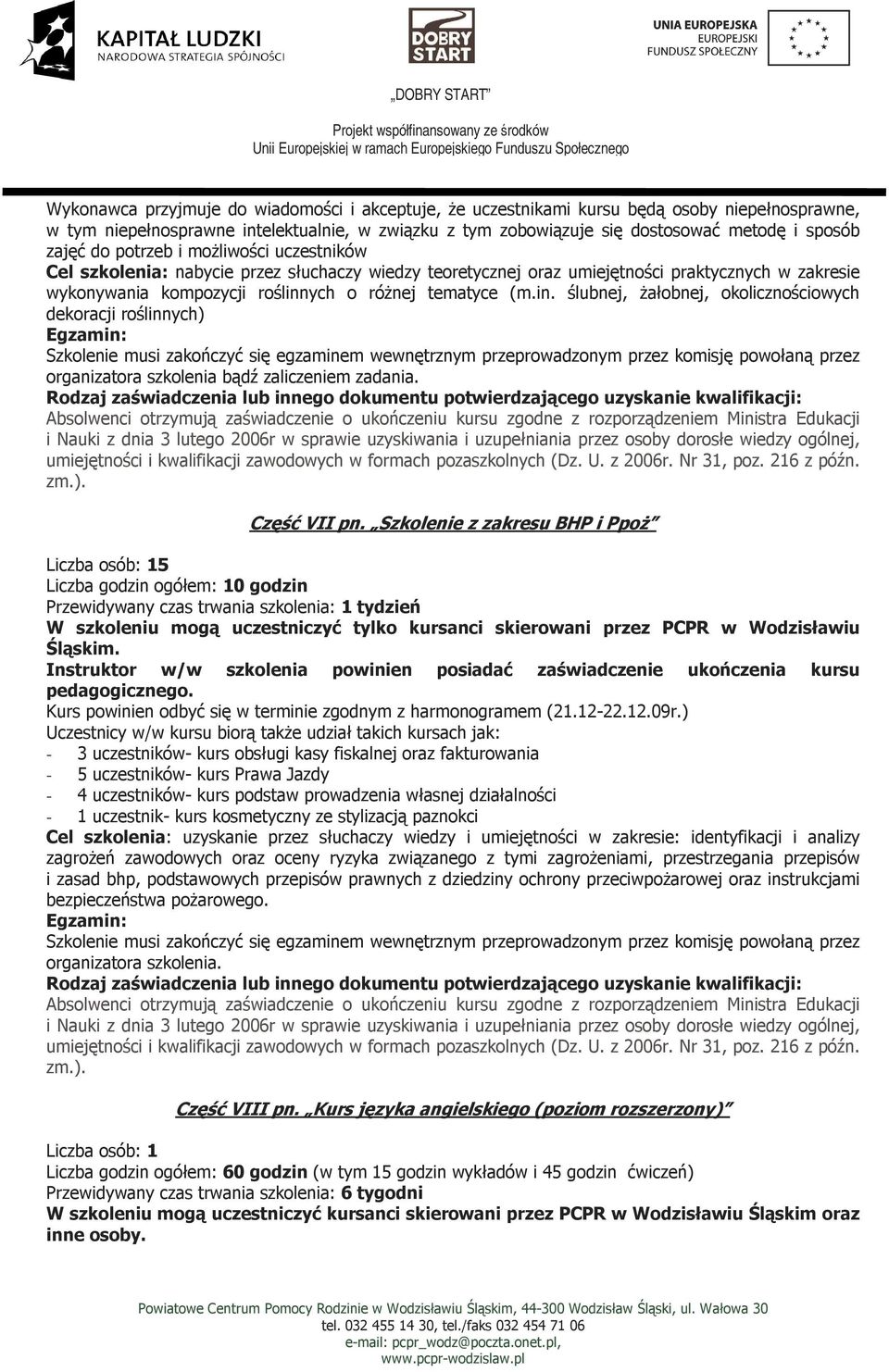 ych o róŝnej tematyce (m.in. ślubnej, Ŝałobnej, okolicznościowych dekoracji roślinnych) organizatora szkolenia bądź zaliczeniem zadania. zm.). Część VII pn.