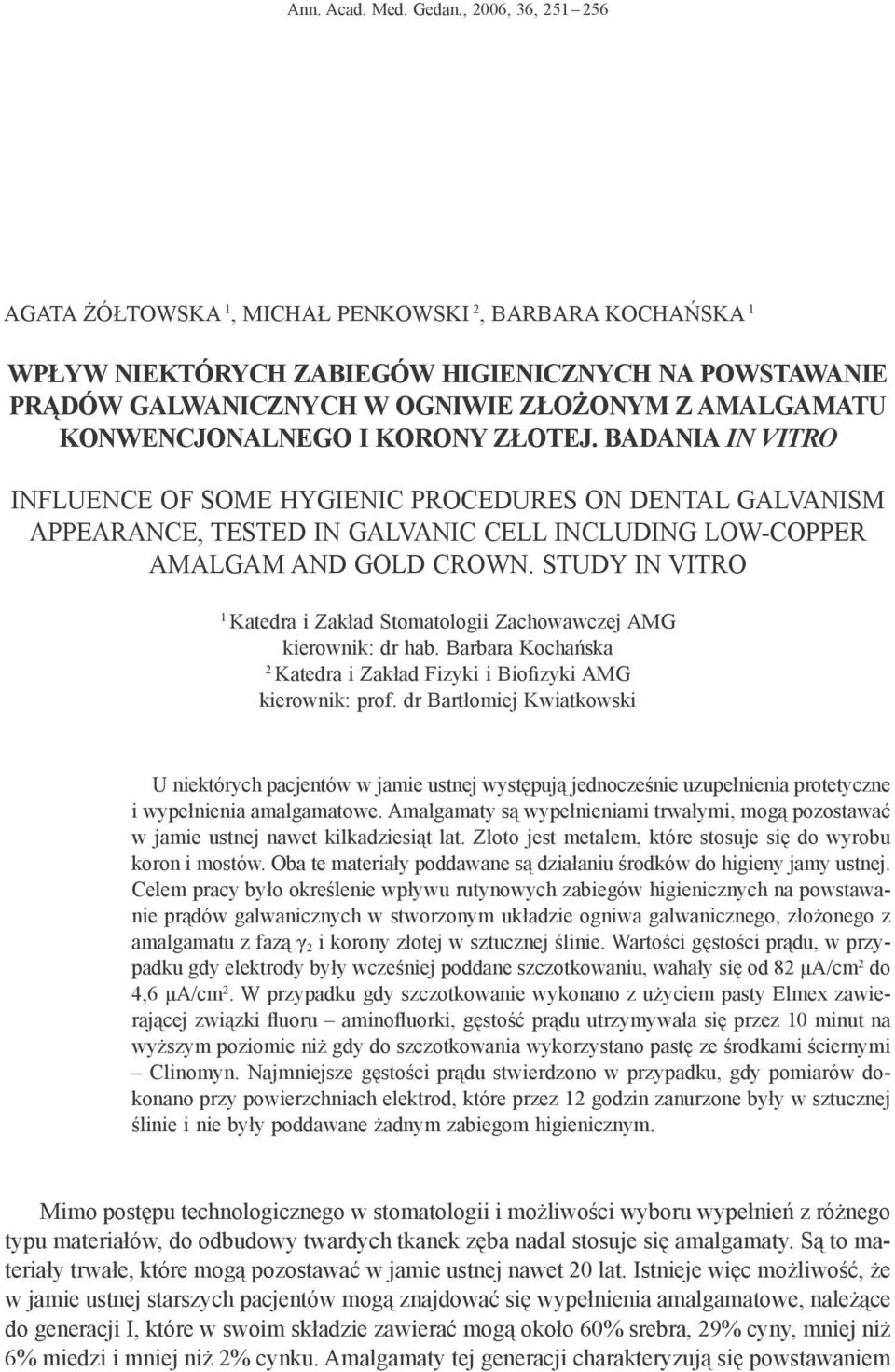 KONWENCJONALNEGO I KORONY ZŁOTEJ. BADANIA IN VITRO INFLUENCE OF SOME HYGIENIC PROCEDURES ON DENTAL GALVANISM APPEARANCE, TESTED IN GALVANIC CELL INCLUDING LOW-COPPER AMALGAM AND GOLD CROWN.