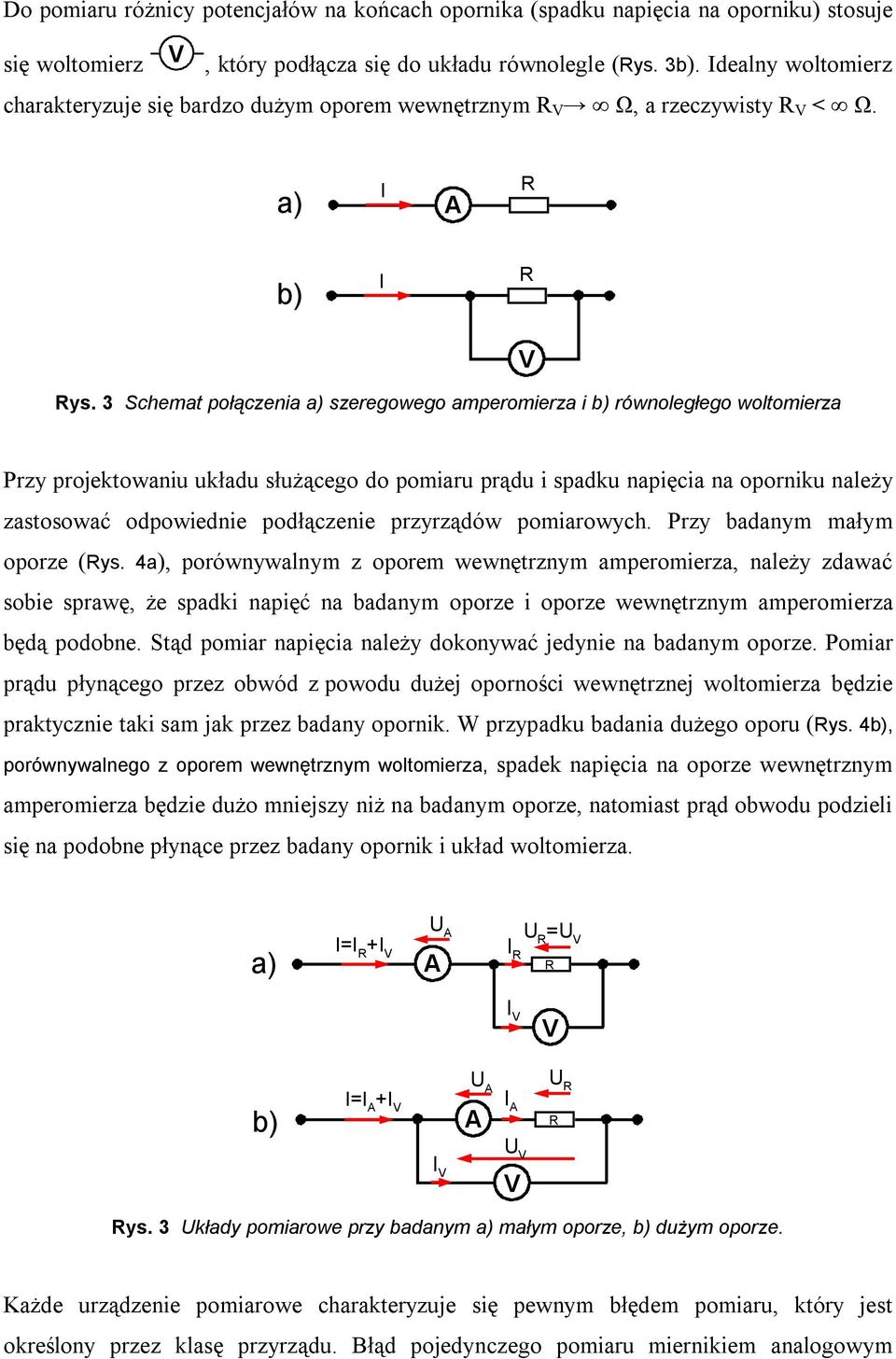 3 Schemat połączenia a) szeregowego amperomierza i b) równoległego woltomierza Przy projektowaniu układu służącego do pomiaru prądu i spadku napięcia na oporniku należy zastosować odpowiednie