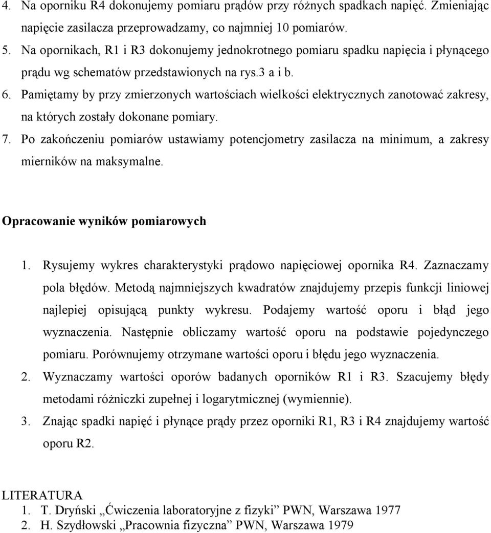 Pamiętamy by przy zmierzonych wartościach wielkości elektrycznych zanotować zakresy, na których zostały dokonane pomiary. 7.