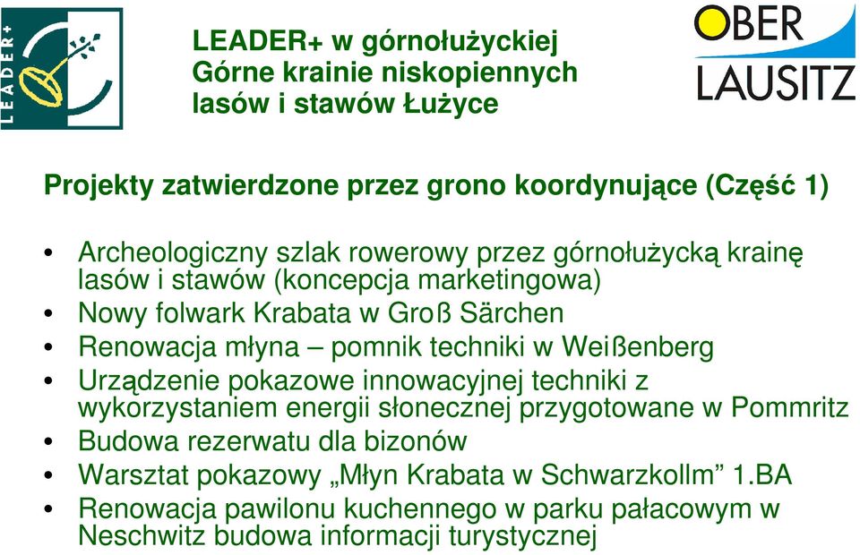 młyna pomnik techniki w Weißenberg Urządzenie pokazowe innowacyjnej techniki z wykorzystaniem energii słonecznej przygotowane w Pommritz Budowa