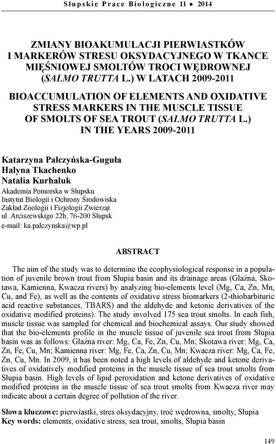 ) IN THE YEARS 2009-2011 Katarzyna Pałczyńska-Guguła Halyna Tkachenko Natalia Kurhaluk Akademia Pomorska w Słupsku Instytut Biologii i Ochrony Środowiska Zakład Zoologii i Fizjologii Zwierząt ul.