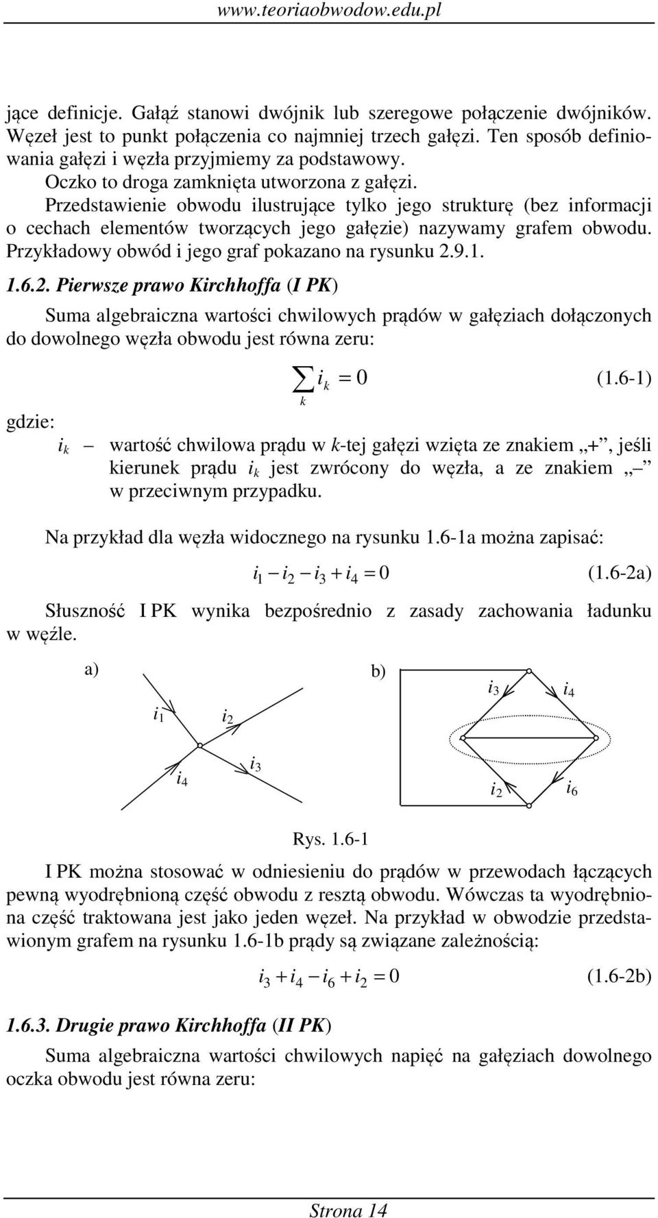 ..6.. Perwze prawo Krchhoffa ( PK) Suma algebraczna warośc chwlowych prąów w gałęzach ołączonych o owolnego węzła obwou je równa zeru: (.
