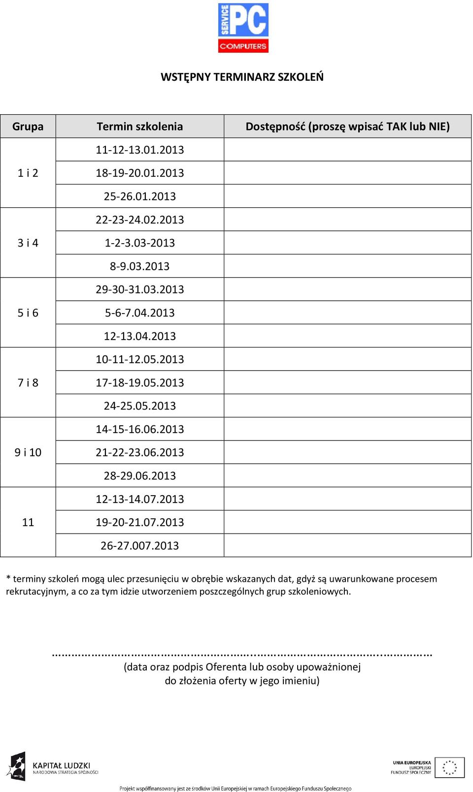 2013 12-13.04.2013 10-11-12.05.2013 17-18-19.05.2013 24-25.05.2013 14-15-16.06.2013 21-22-23.06.2013 28-29.06.2013 12-13-14.07.2013 19-20-21.07.2013 26-27.