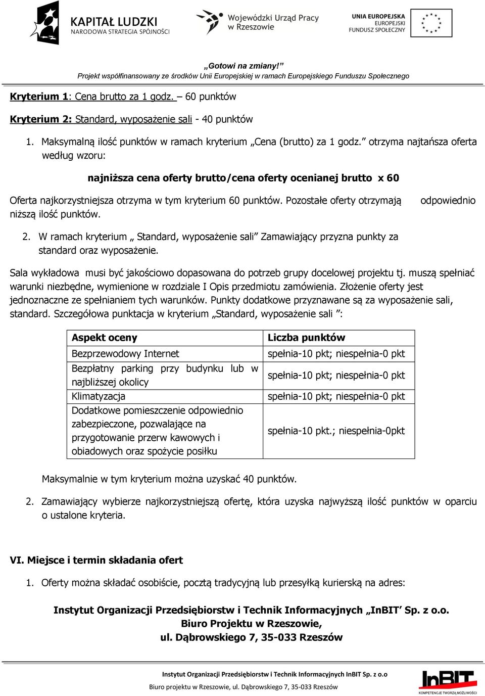 Pozostałe oferty otrzymają niższą ilość punktów. odpowiednio 2. W ramach kryterium Standard, wyposażenie sali Zamawiający przyzna punkty za standard oraz wyposażenie.
